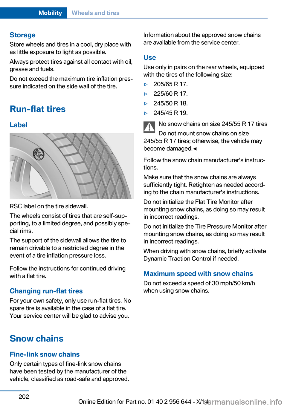 BMW X3 2014 F25 Owners Guide StorageStore wheels and tires in a cool, dry place with
as little exposure to light as possible.
Always protect tires against all contact with oil,
grease and fuels.
Do not exceed the maximum tire inf