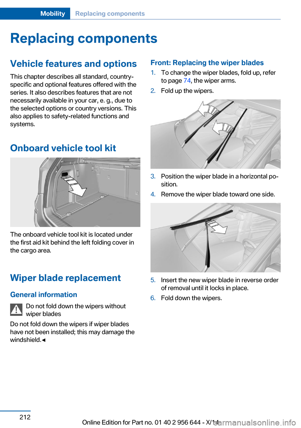 BMW X3 2014 F25 Owners Guide Replacing componentsVehicle features and optionsThis chapter describes all standard, country-
specific and optional features offered with the
series. It also describes features that are not
necessaril