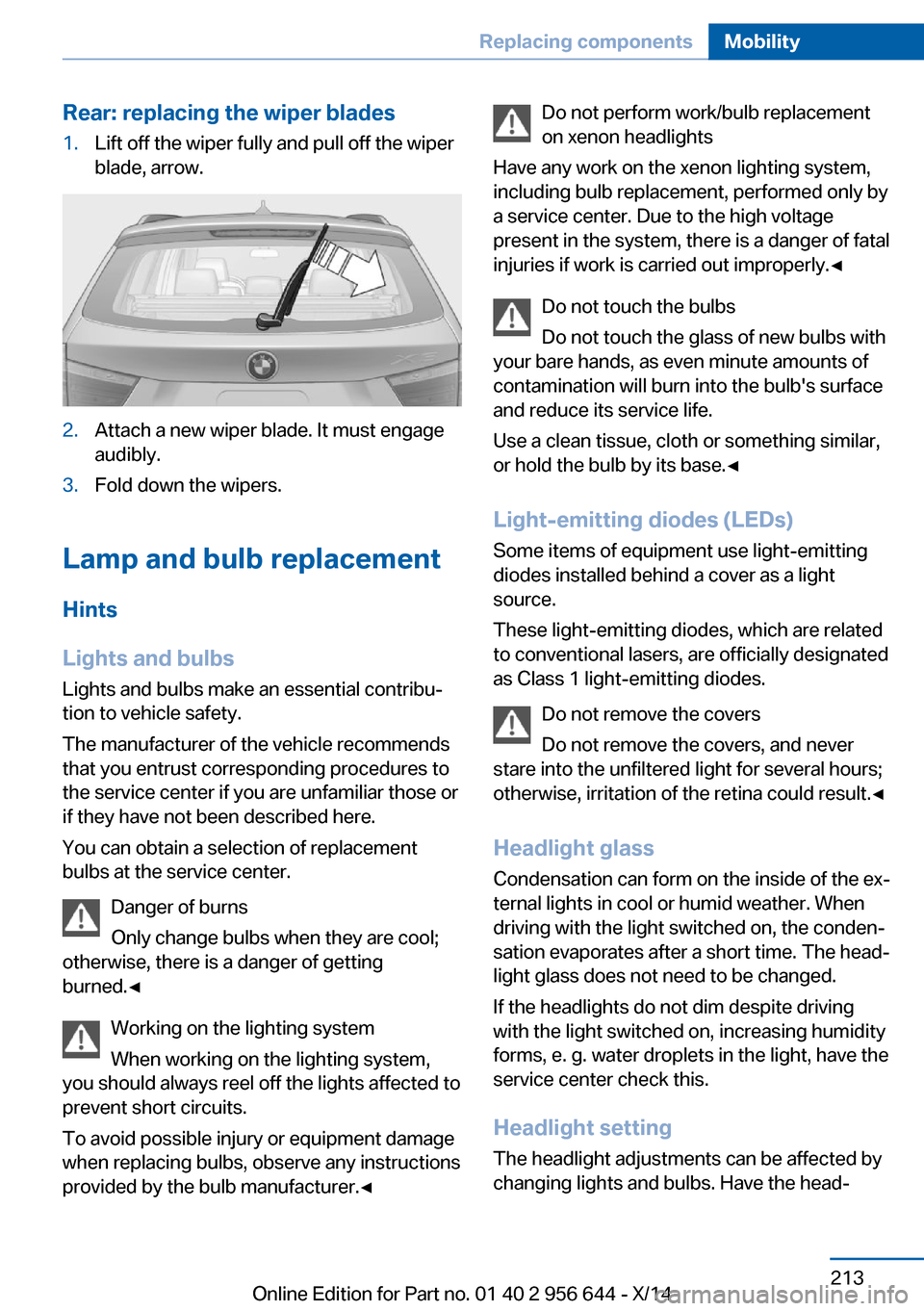 BMW X3 2014 F25 Owners Manual Rear: replacing the wiper blades1.Lift off the wiper fully and pull off the wiper
blade, arrow.2.Attach a new wiper blade. It must engage
audibly.3.Fold down the wipers.
Lamp and bulb replacement
Hint