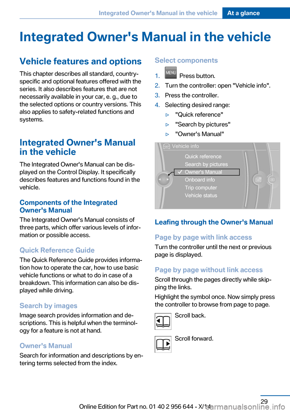 BMW X3 2014 F25 Owners Manual Integrated Owners Manual in the vehicleVehicle features and optionsThis chapter describes all standard, country-
specific and optional features offered with the
series. It also describes features tha