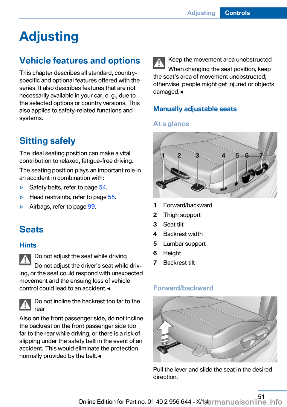 BMW X3 2014 F25 Owners Manual AdjustingVehicle features and options
This chapter describes all standard, country-
specific and optional features offered with the
series. It also describes features that are not
necessarily availabl