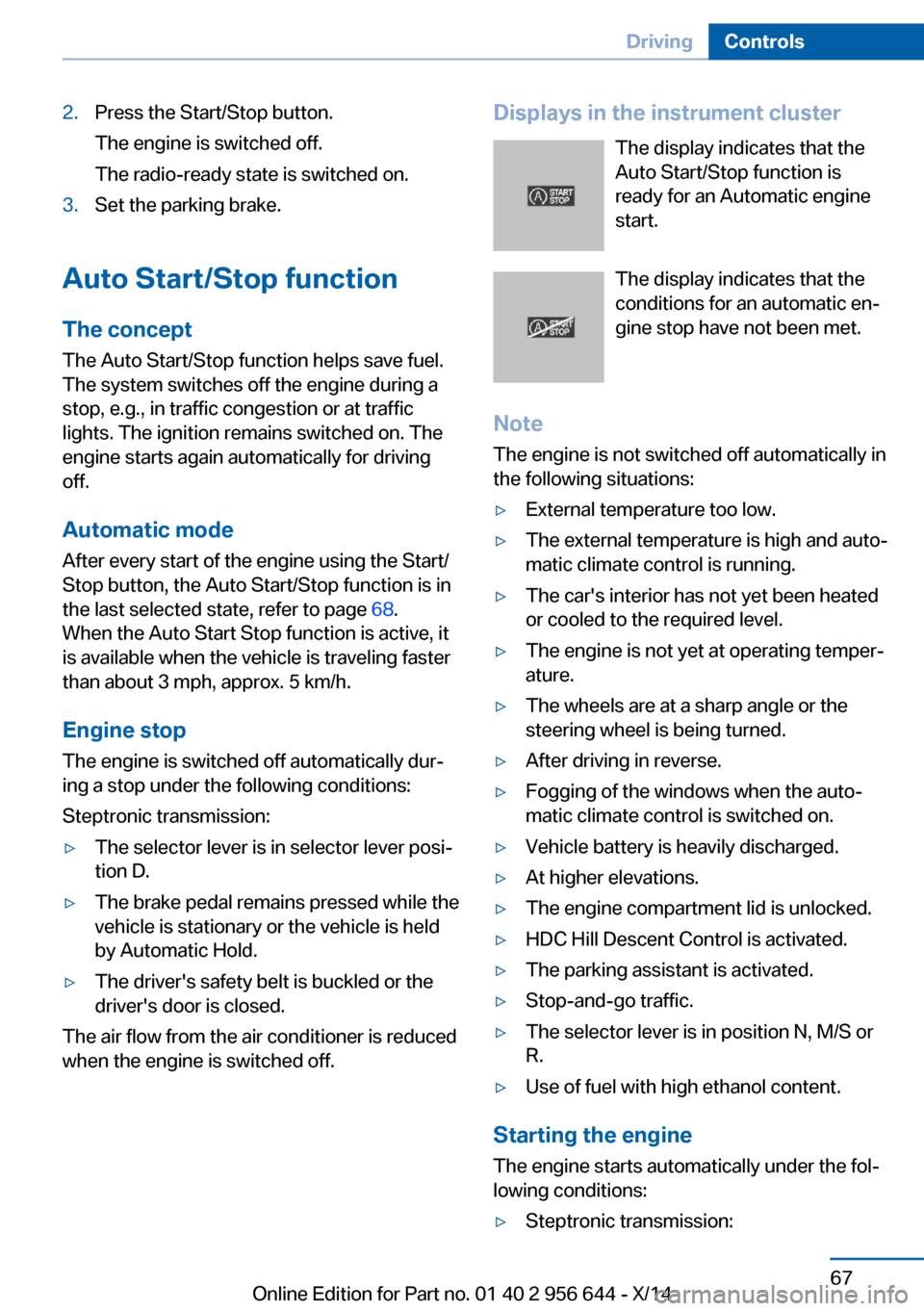 BMW X3 2014 F25 User Guide 2.Press the Start/Stop button.
The engine is switched off.
The radio-ready state is switched on.3.Set the parking brake.
Auto Start/Stop function
The concept The Auto Start/Stop function helps save fu