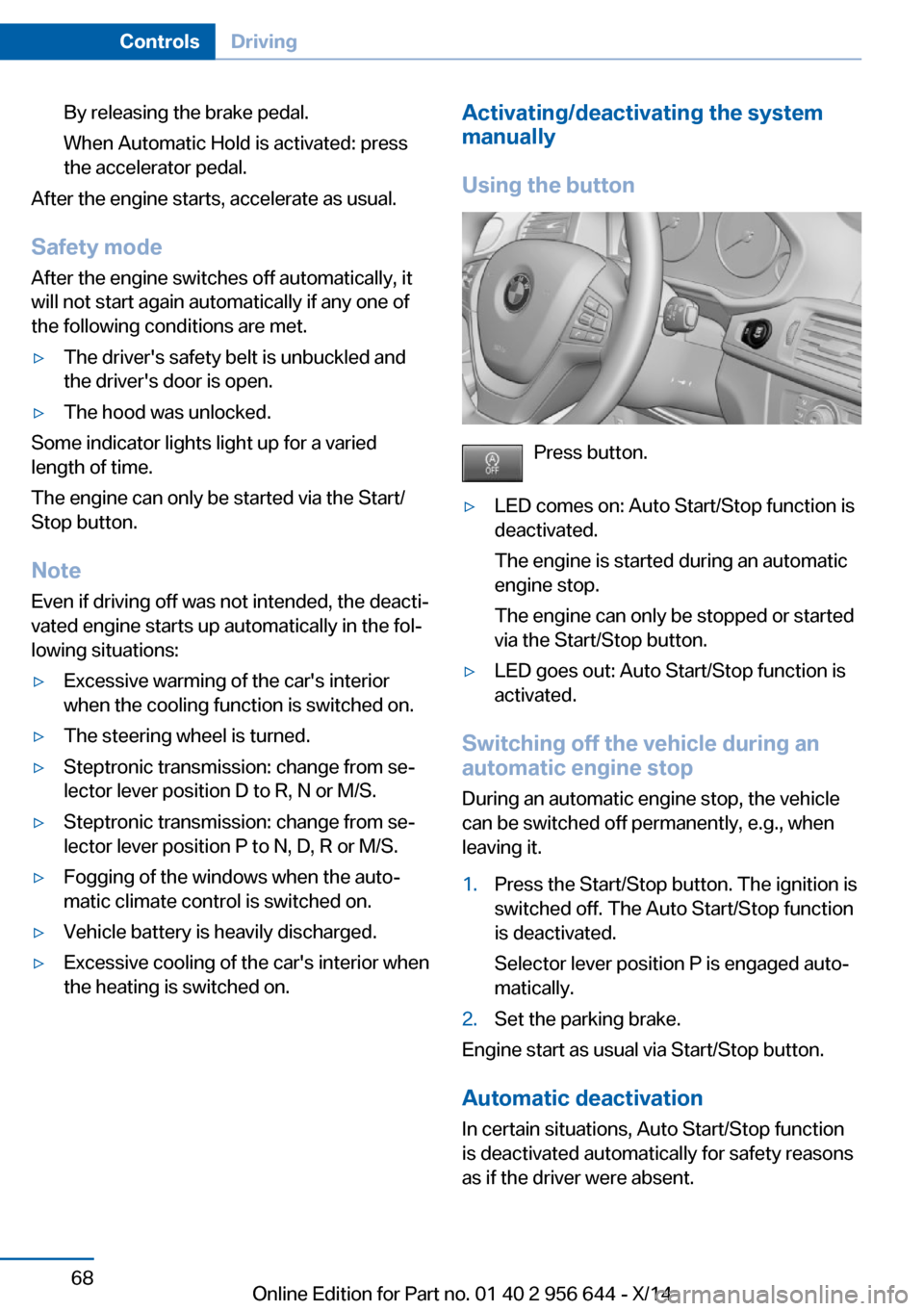 BMW X3 2014 F25 Owners Manual By releasing the brake pedal.
When Automatic Hold is activated: press
the accelerator pedal.
After the engine starts, accelerate as usual.
Safety mode
After the engine switches off automatically, it
w