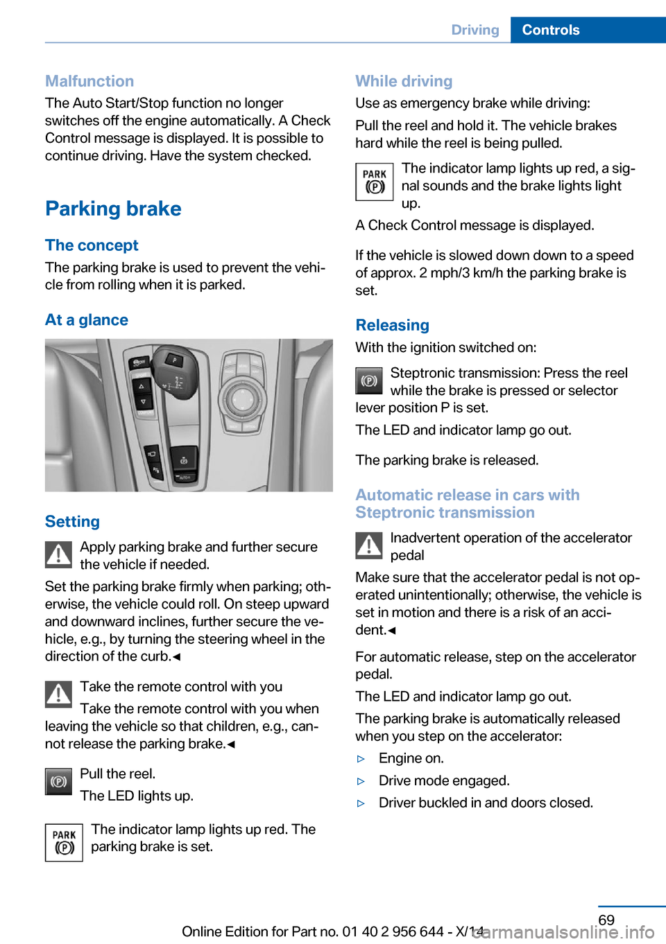 BMW X3 2014 F25 Owners Manual Malfunction
The Auto Start/Stop function no longer
switches off the engine automatically. A Check Control message is displayed. It is possible to
continue driving. Have the system checked.
Parking bra BMW X3 2014 F25 Owners Manual Malfunction
The Auto Start/Stop function no longer
switches off the engine automatically. A Check Control message is displayed. It is possible to
continue driving. Have the system checked.
Parking bra
