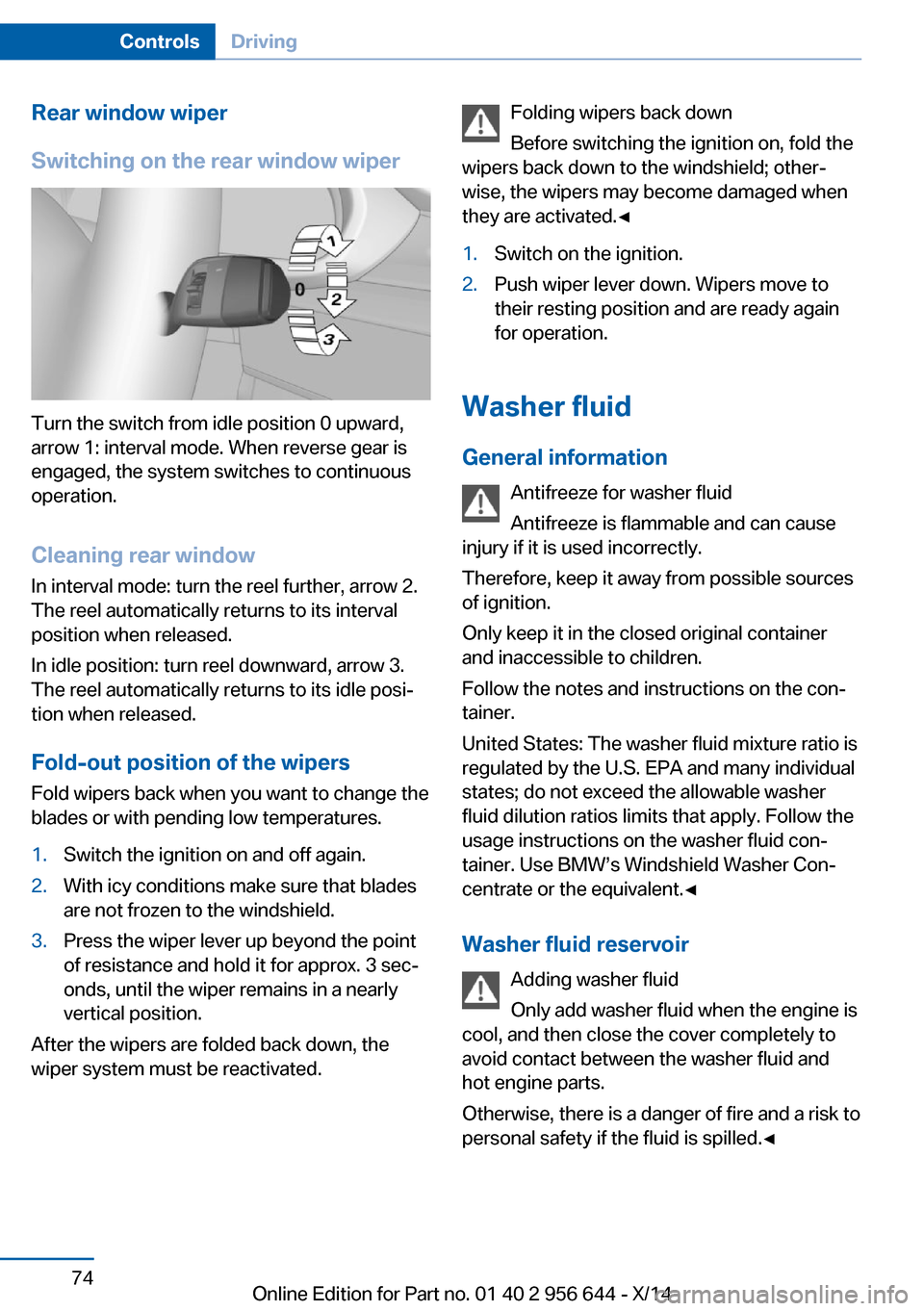 BMW X3 2014 F25 Manual PDF Rear window wiper
Switching on the rear window wiper
Turn the switch from idle position 0 upward,
arrow 1: interval mode. When reverse gear is
engaged, the system switches to continuous
operation.
Cle BMW X3 2014 F25 Manual PDF Rear window wiper
Switching on the rear window wiper
Turn the switch from idle position 0 upward,
arrow 1: interval mode. When reverse gear is
engaged, the system switches to continuous
operation.
Cle