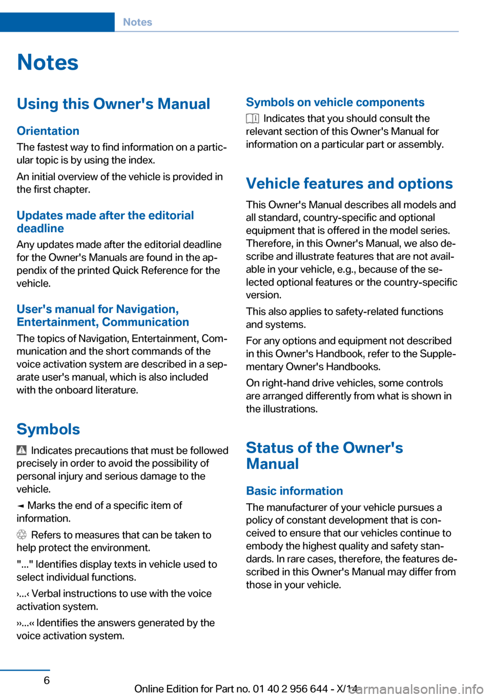 BMW X3 2014 F25 Owners Manual NotesUsing this Owners Manual
Orientation
The fastest way to find information on a partic‐
ular topic is by using the index.
An initial overview of the vehicle is provided in
the first chapter.
Upd