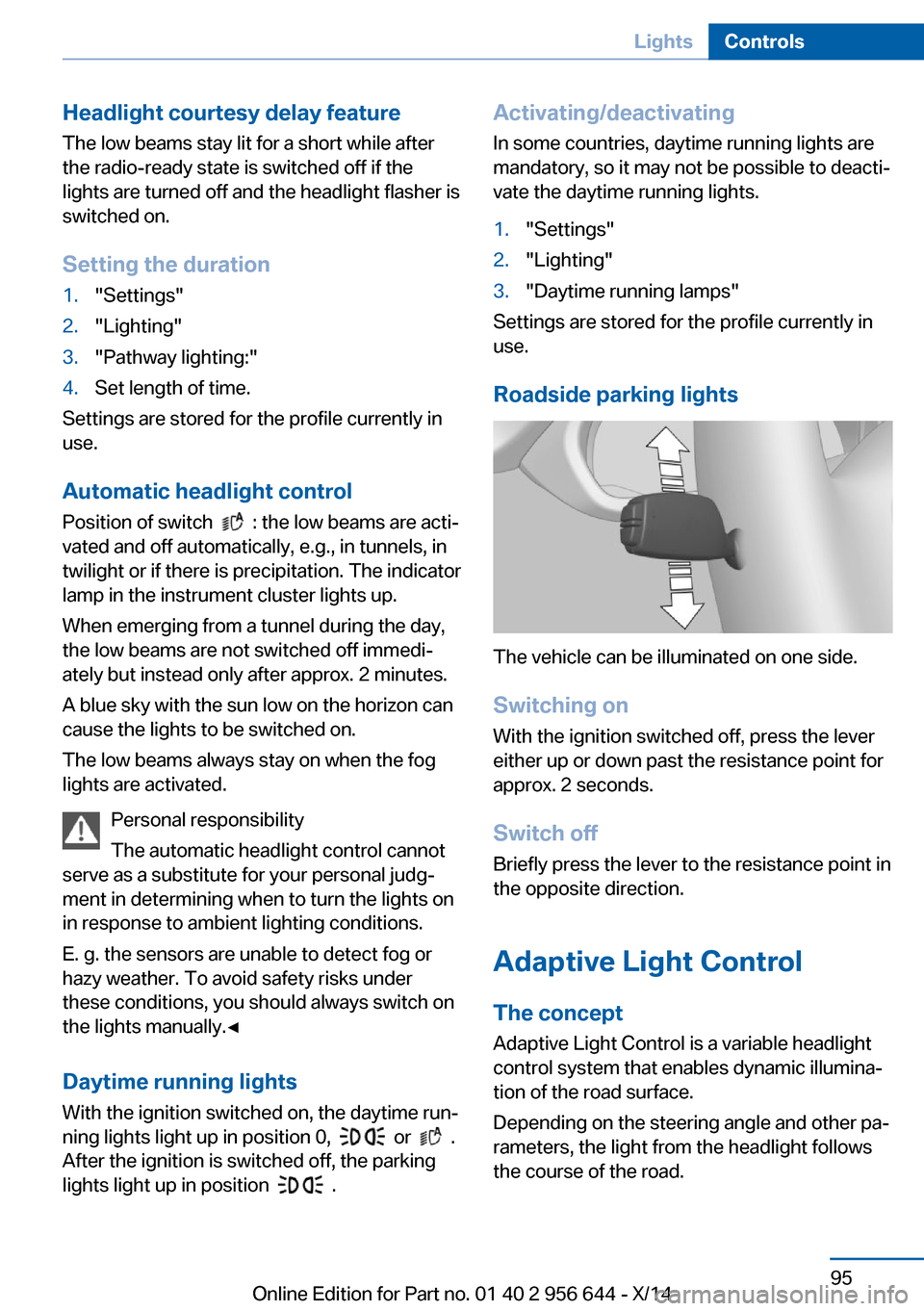 BMW X3 2014 F25 Owners Manual Headlight courtesy delay featureThe low beams stay lit for a short while after
the radio-ready state is switched off if the
lights are turned off and the headlight flasher is
switched on.
Setting the 