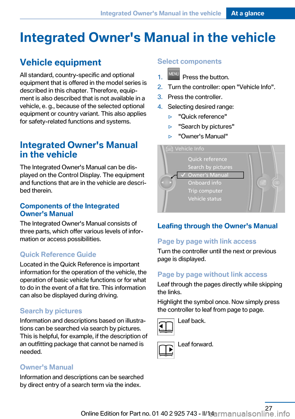 BMW 3 SERIES SEDAN 2014 F30 Owners Guide Integrated Owners Manual in the vehicleVehicle equipmentAll standard, country-specific and optional
equipment that is offered in the model series is
described in this chapter. Therefore, equip‐
men BMW 3 SERIES SEDAN 2014 F30 Owners Guide Integrated Owners Manual in the vehicleVehicle equipmentAll standard, country-specific and optional
equipment that is offered in the model series is
described in this chapter. Therefore, equip‐
men