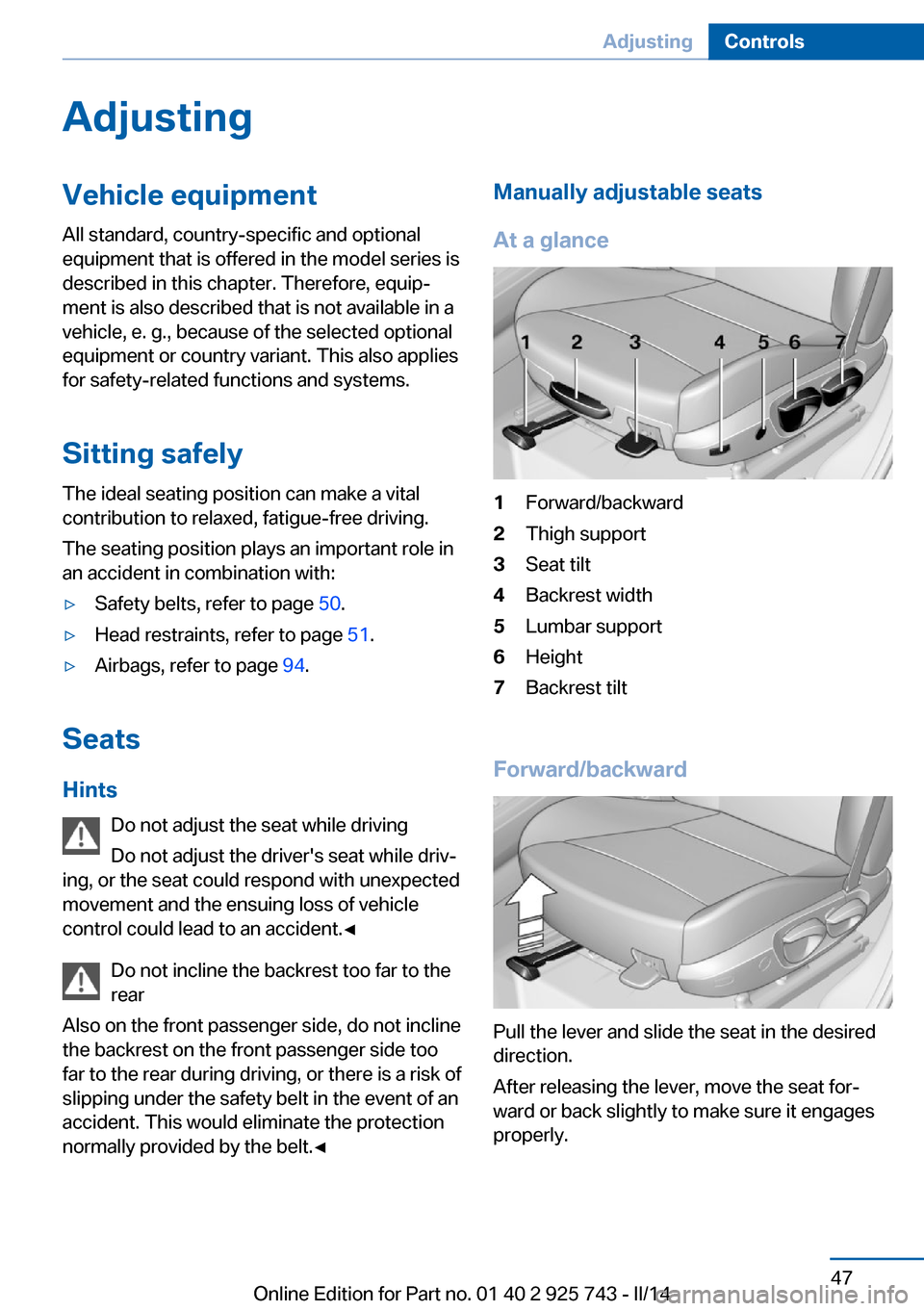 BMW 3 SERIES SEDAN 2014 F30 Owners Manual AdjustingVehicle equipment
All standard, country-specific and optional
equipment that is offered in the model series is
described in this chapter. Therefore, equip‐
ment is also described that is no