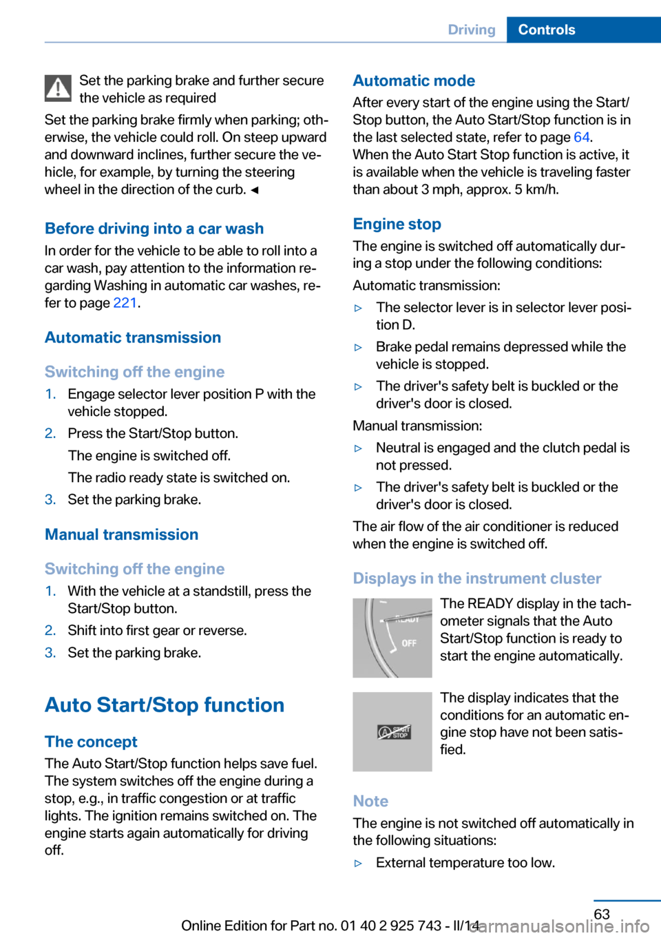BMW 3 SERIES SEDAN 2014 F30 Repair Manual Set the parking brake and further secure
the vehicle as required
Set the parking brake firmly when parking; oth‐
erwise, the vehicle could roll. On steep upward
and downward inclines, further secure BMW 3 SERIES SEDAN 2014 F30 Repair Manual Set the parking brake and further secure
the vehicle as required
Set the parking brake firmly when parking; oth‐
erwise, the vehicle could roll. On steep upward
and downward inclines, further secure