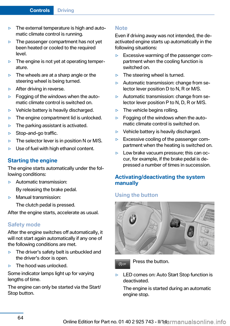 BMW 3 SERIES SEDAN 2014 F30 Repair Manual ▷The external temperature is high and auto‐
matic climate control is running.▷The passenger compartment has not yet
been heated or cooled to the required
level.▷The engine is not yet at operat BMW 3 SERIES SEDAN 2014 F30 Repair Manual ▷The external temperature is high and auto‐
matic climate control is running.▷The passenger compartment has not yet
been heated or cooled to the required
level.▷The engine is not yet at operat