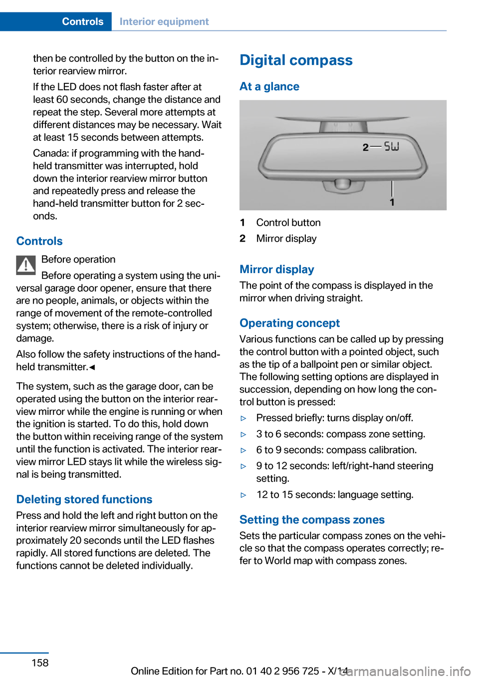 BMW ACTIVE HYBRID 3 2014 F30H Owners Manual then be controlled by the button on the in‐
terior rearview mirror.
If the LED does not flash faster after at
least 60 seconds, change the distance and
repeat the step. Several more attempts at
diff