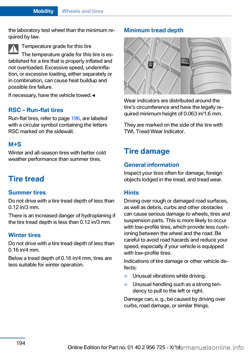 BMW ACTIVE HYBRID 3 2014 F30H Owners Manual the laboratory test wheel than the minimum re‐
quired by law.
Temperature grade for this tire
The temperature grade for this tire is es‐
tablished for a tire that is properly inflated and
not over