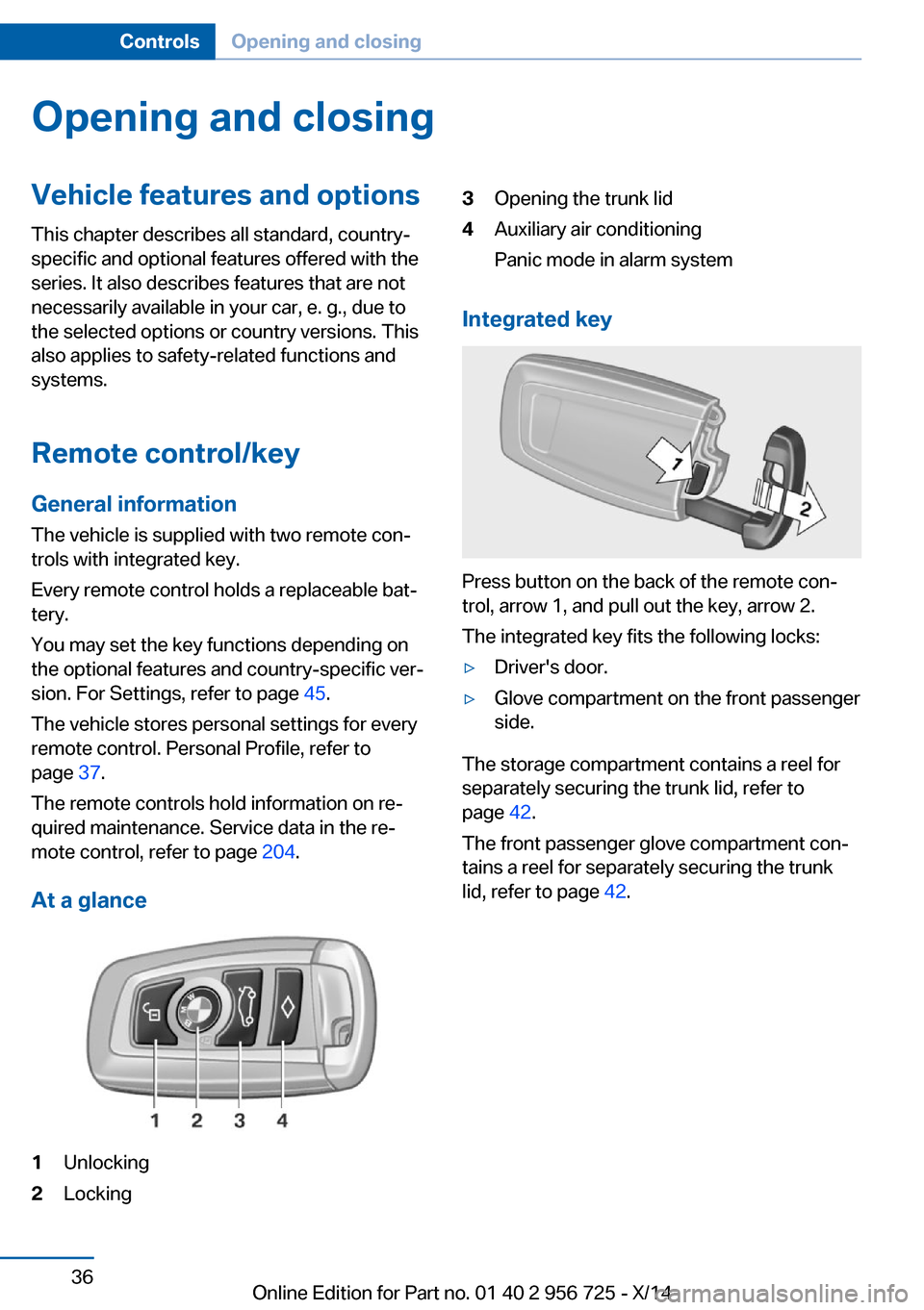 BMW ACTIVE HYBRID 3 2014 F30H Owners Guide Opening and closingVehicle features and options
This chapter describes all standard, country-
specific and optional features offered with the
series. It also describes features that are not
necessaril