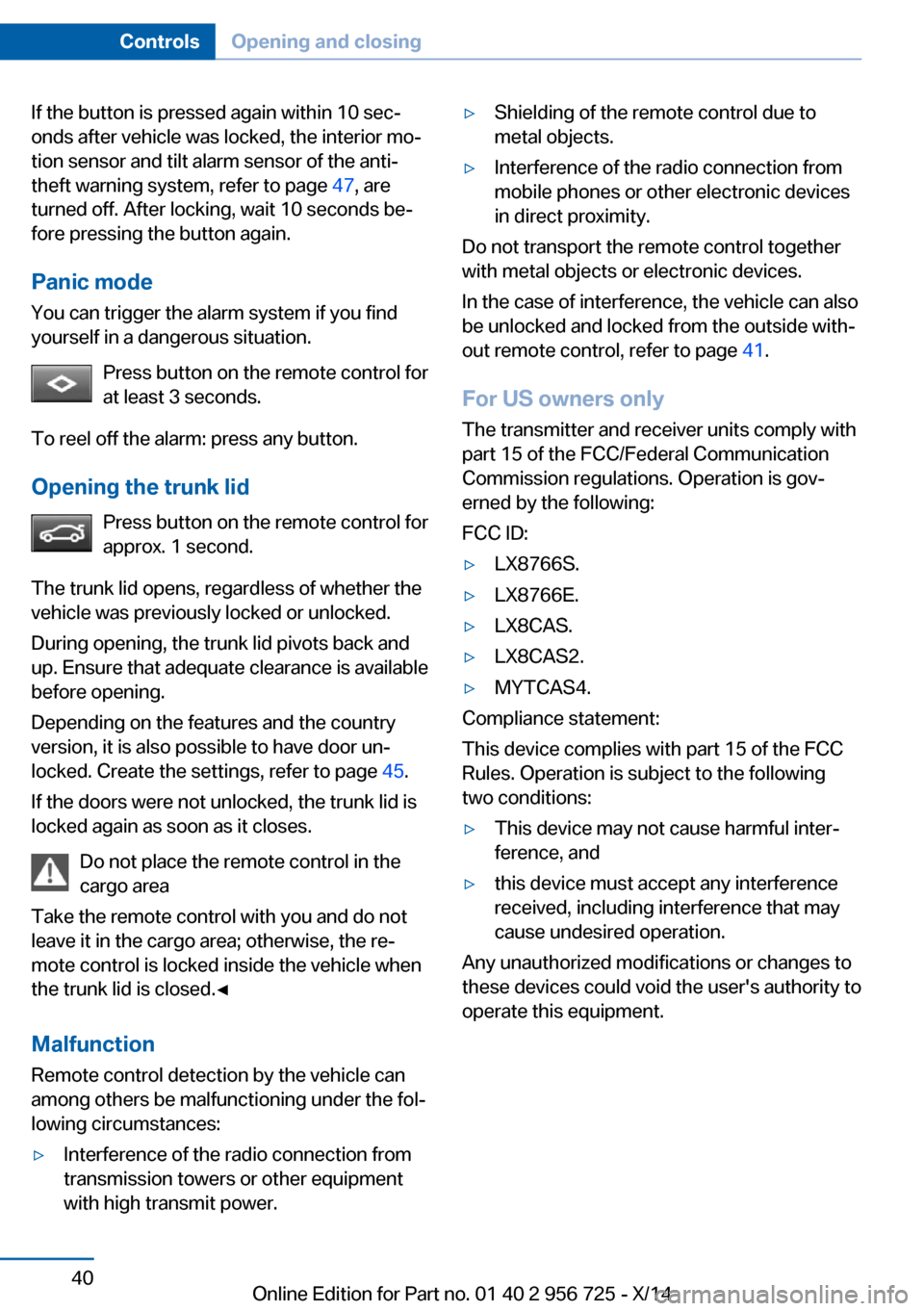 BMW ACTIVE HYBRID 3 2014 F30H Owners Manual If the button is pressed again within 10 sec‐
onds after vehicle was locked, the interior mo‐
tion sensor and tilt alarm sensor of the anti-
theft warning system, refer to page 47, are
turned off BMW ACTIVE HYBRID 3 2014 F30H Owners Manual If the button is pressed again within 10 sec‐
onds after vehicle was locked, the interior mo‐
tion sensor and tilt alarm sensor of the anti-
theft warning system, refer to page 47, are
turned off