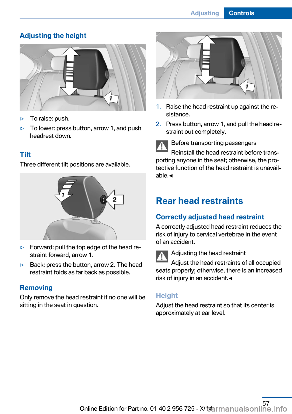 BMW ACTIVE HYBRID 3 2014 F30H Repair Manual Adjusting the height▷To raise: push.▷To lower: press button, arrow 1, and push
headrest down.
Tilt
Three different tilt positions are available.
▷Forward: pull the top edge of the head re‐
str