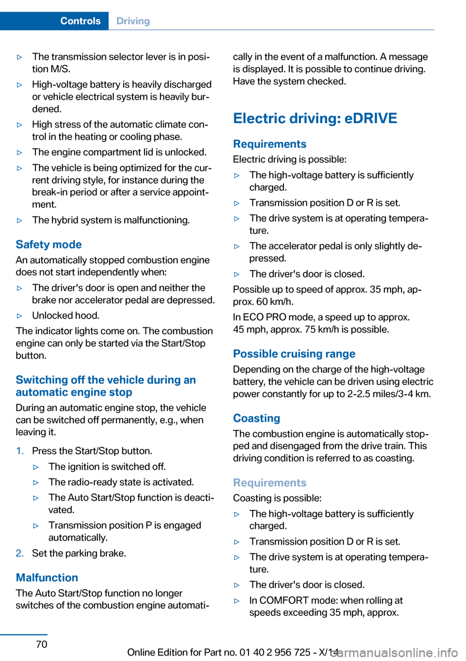 BMW ACTIVE HYBRID 3 2014 F30H Owners Manual ▷The transmission selector lever is in posi‐
tion M/S.▷High-voltage battery is heavily discharged
or vehicle electrical system is heavily bur‐
dened.▷High stress of the automatic climate con BMW ACTIVE HYBRID 3 2014 F30H Owners Manual ▷The transmission selector lever is in posi‐
tion M/S.▷High-voltage battery is heavily discharged
or vehicle electrical system is heavily bur‐
dened.▷High stress of the automatic climate con