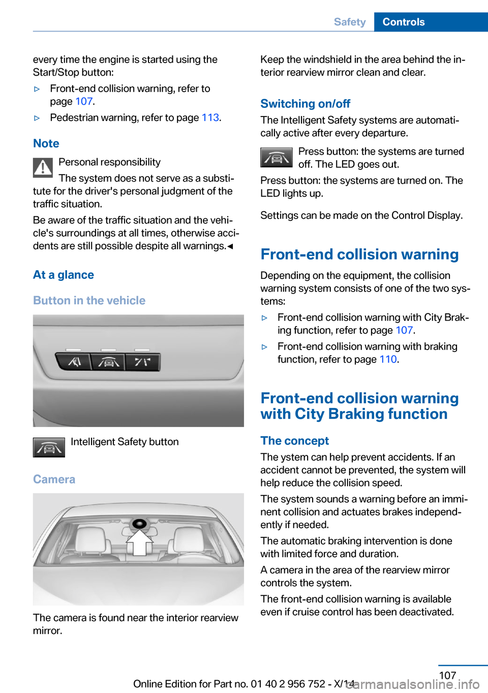 BMW 3 SERIES SPORTS WAGON 2014 F31 Owners Manual every time the engine is started using the
Start/Stop button:▷Front-end collision warning, refer to
page  107.▷Pedestrian warning, refer to page  113.
Note
Personal responsibility
The system does 