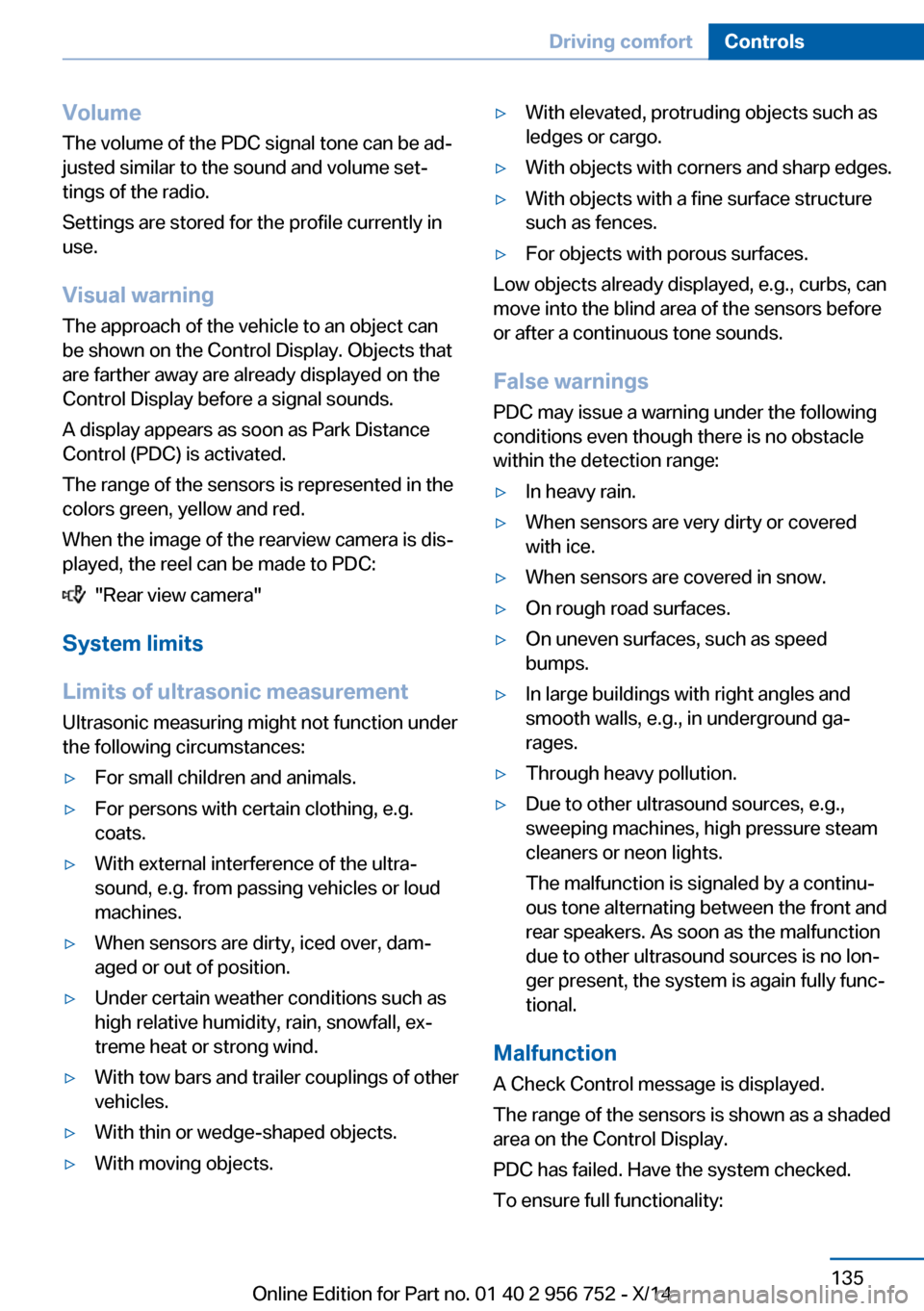 BMW 3 SERIES SPORTS WAGON 2014 F31 Owners Manual Volume
The volume of the PDC signal tone can be adâ
justed similar to the sound and volume setâ
tings of the radio.
Settings are stored for the profile currently in
use.
Visual warning
The approac BMW 3 SERIES SPORTS WAGON 2014 F31 Owners Manual Volume
The volume of the PDC signal tone can be adâ
justed similar to the sound and volume setâ
tings of the radio.
Settings are stored for the profile currently in
use.
Visual warning
The approac