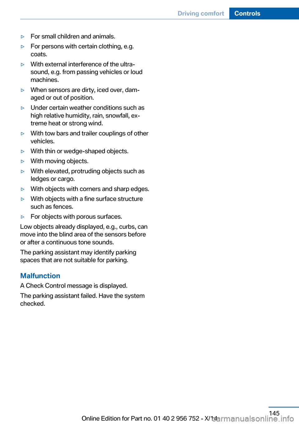 BMW 3 SERIES SPORTS WAGON 2014 F31 Owners Manual ▷For small children and animals.▷For persons with certain clothing, e.g.
coats.▷With external interference of the ultra‐
sound, e.g. from passing vehicles or loud
machines.▷When sensors are 