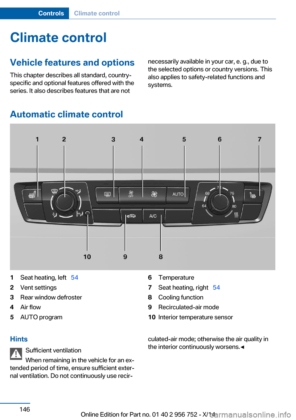 BMW 3 SERIES SPORTS WAGON 2014 F31 Owners Manual Climate controlVehicle features and options
This chapter describes all standard, country-
specific and optional features offered with the
series. It also describes features that are notnecessarily ava