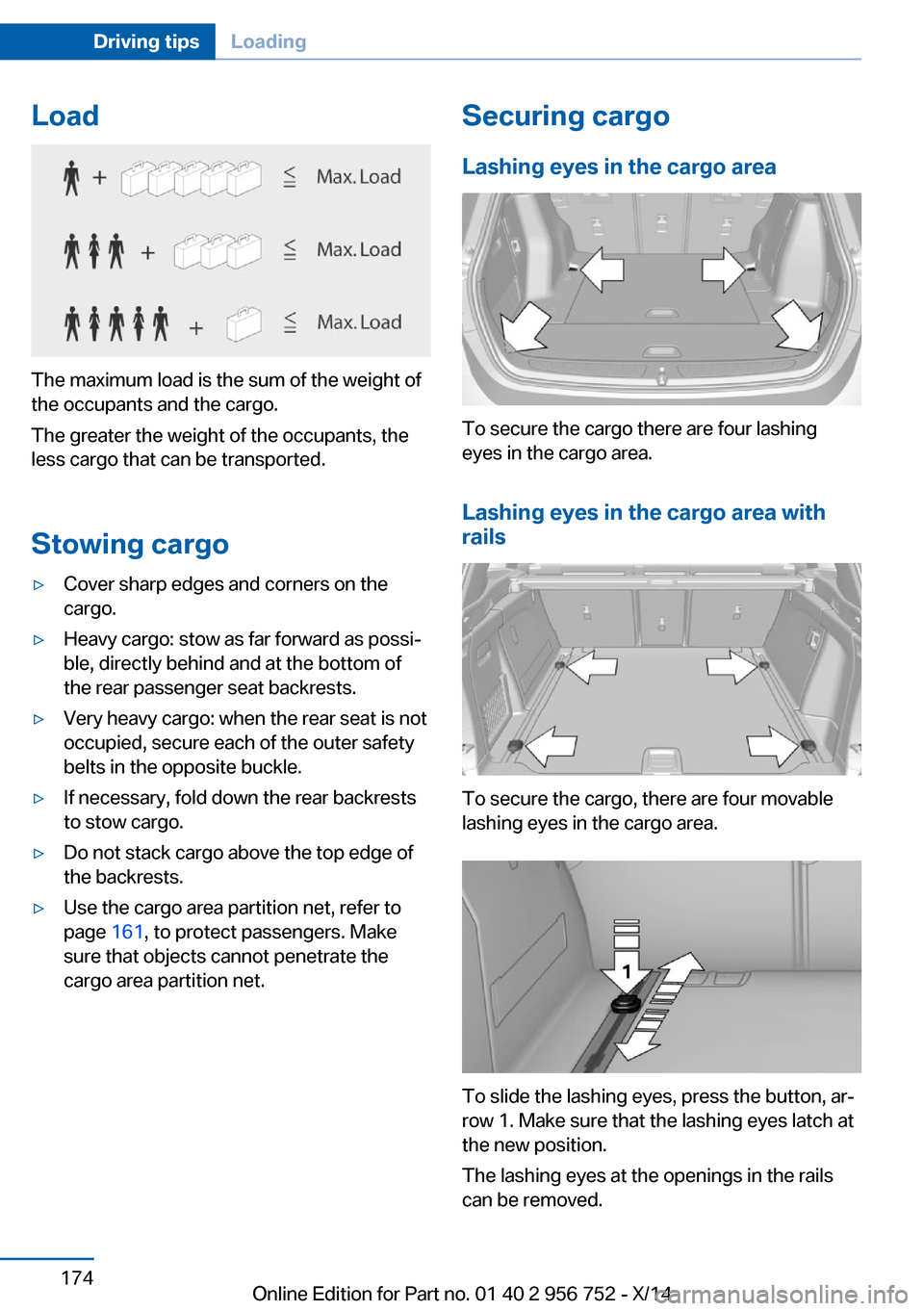 BMW 3 SERIES SPORTS WAGON 2014 F31 Owners Manual Load
The maximum load is the sum of the weight of
the occupants and the cargo.
The greater the weight of the occupants, the
less cargo that can be transported.
Stowing cargo
▷Cover sharp edges and c