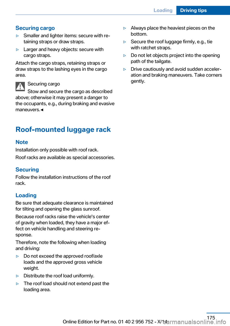 BMW 3 SERIES SPORTS WAGON 2014 F31 Owners Manual Securing cargo▷Smaller and lighter items: secure with re‐
taining straps or draw straps.▷Larger and heavy objects: secure with
cargo straps.
Attach the cargo straps, retaining straps or
draw str