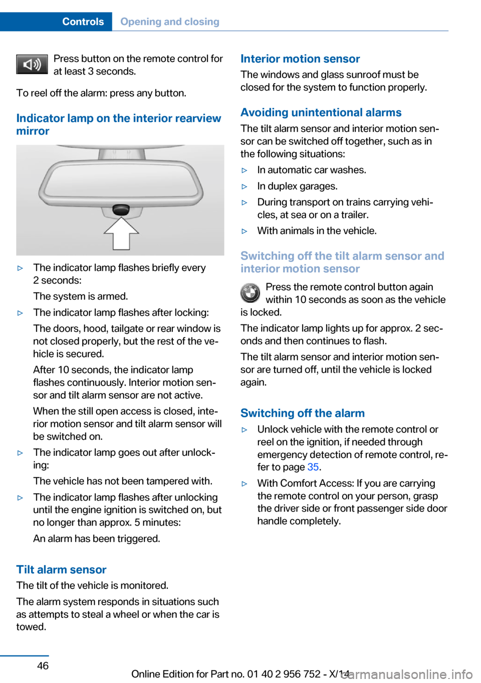 BMW 3 SERIES SPORTS WAGON 2014 F31 Owners Manual Press button on the remote control for
at least 3 seconds.
To reel off the alarm: press any button.
Indicator lamp on the interior rearview
mirror▷The indicator lamp flashes briefly every
2 seconds: