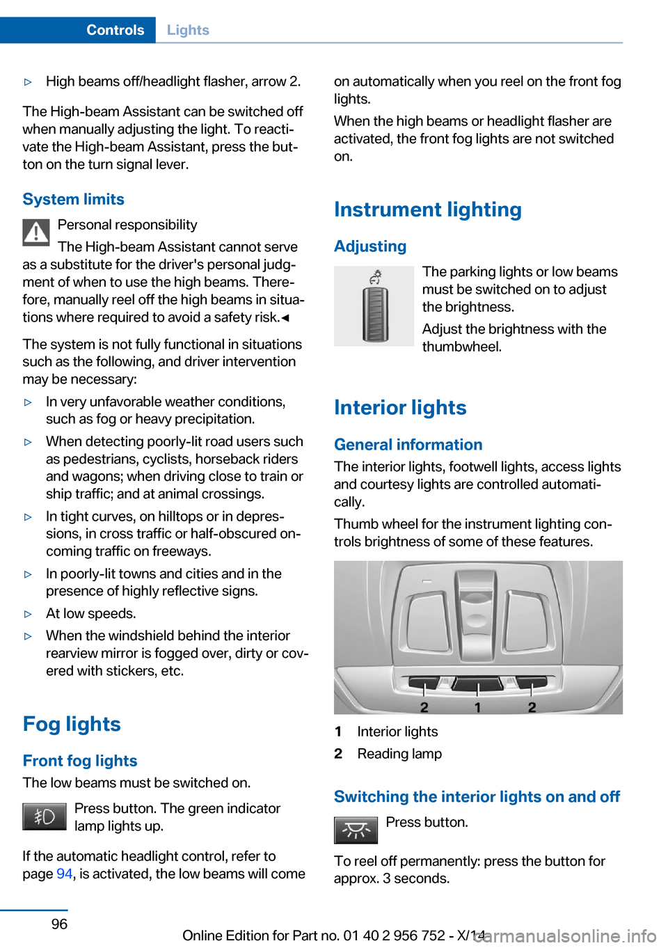 BMW 3 SERIES SPORTS WAGON 2014 F31 Owners Manual ▷High beams off/headlight flasher, arrow 2.
The High-beam Assistant can be switched off
when manually adjusting the light. To reacti‐
vate the High-beam Assistant, press the but‐
ton on the turn