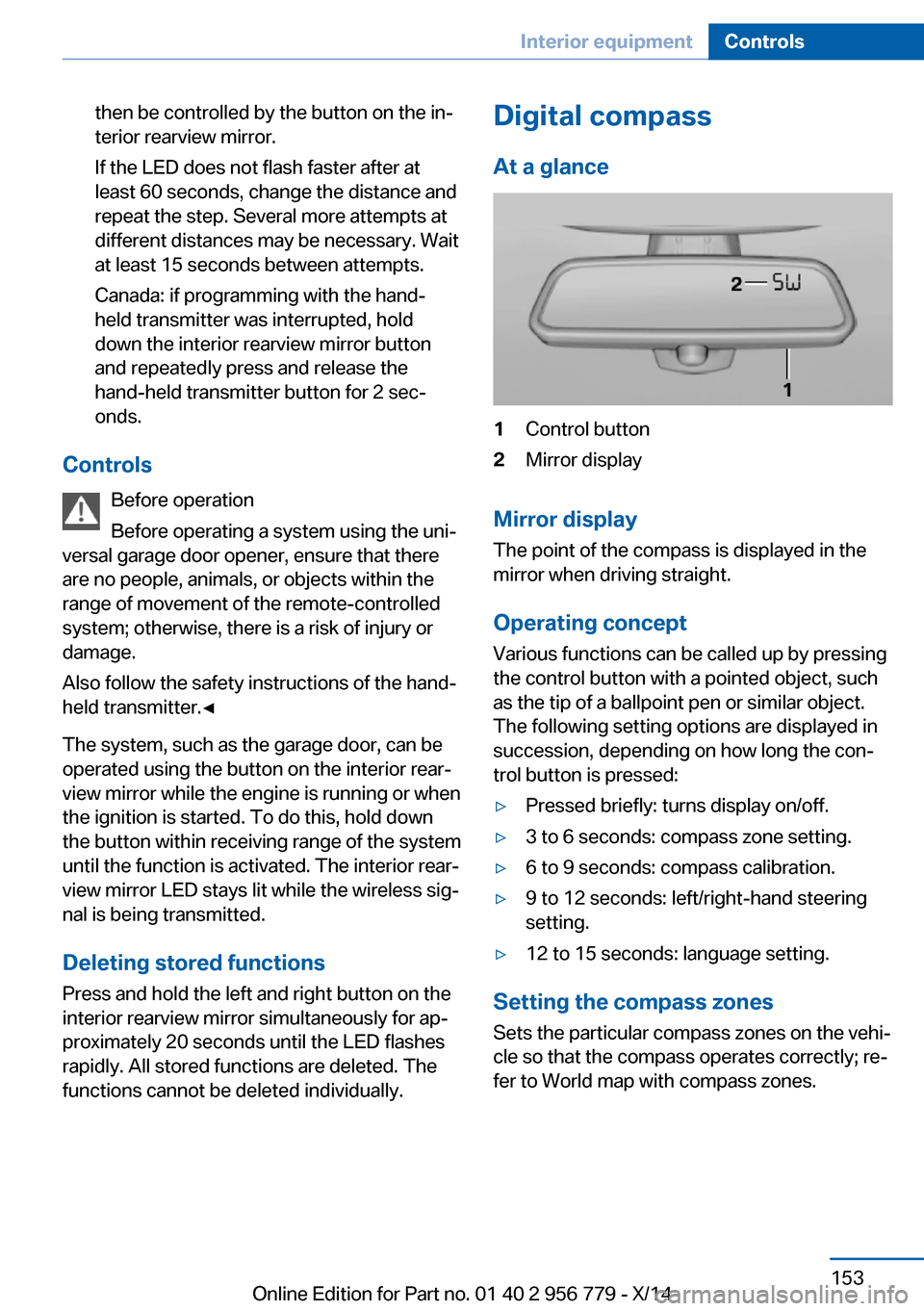 BMW 4 SERIES COUPE 2014 F32 Owners Manual then be controlled by the button on the in‐
terior rearview mirror.
If the LED does not flash faster after at
least 60 seconds, change the distance and
repeat the step. Several more attempts at
diff