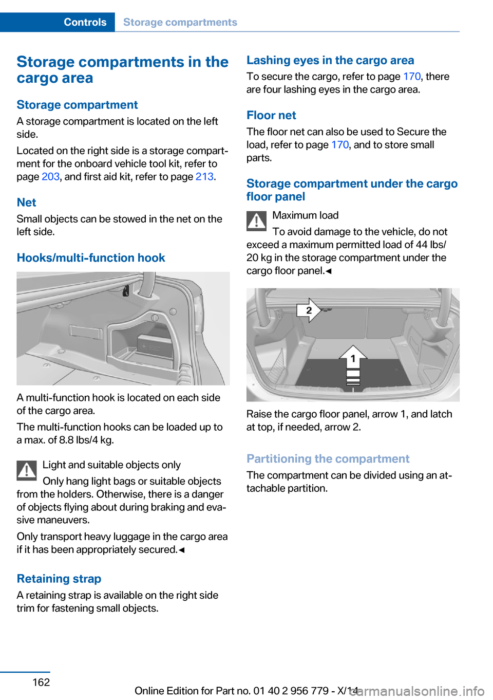 BMW 4 SERIES COUPE 2014 F32 Owners Manual Storage compartments in the
cargo area
Storage compartment A storage compartment is located on the left
side.
Located on the right side is a storage compart‐
ment for the onboard vehicle tool kit, r BMW 4 SERIES COUPE 2014 F32 Owners Manual Storage compartments in the
cargo area
Storage compartment A storage compartment is located on the left
side.
Located on the right side is a storage compart‐
ment for the onboard vehicle tool kit, r