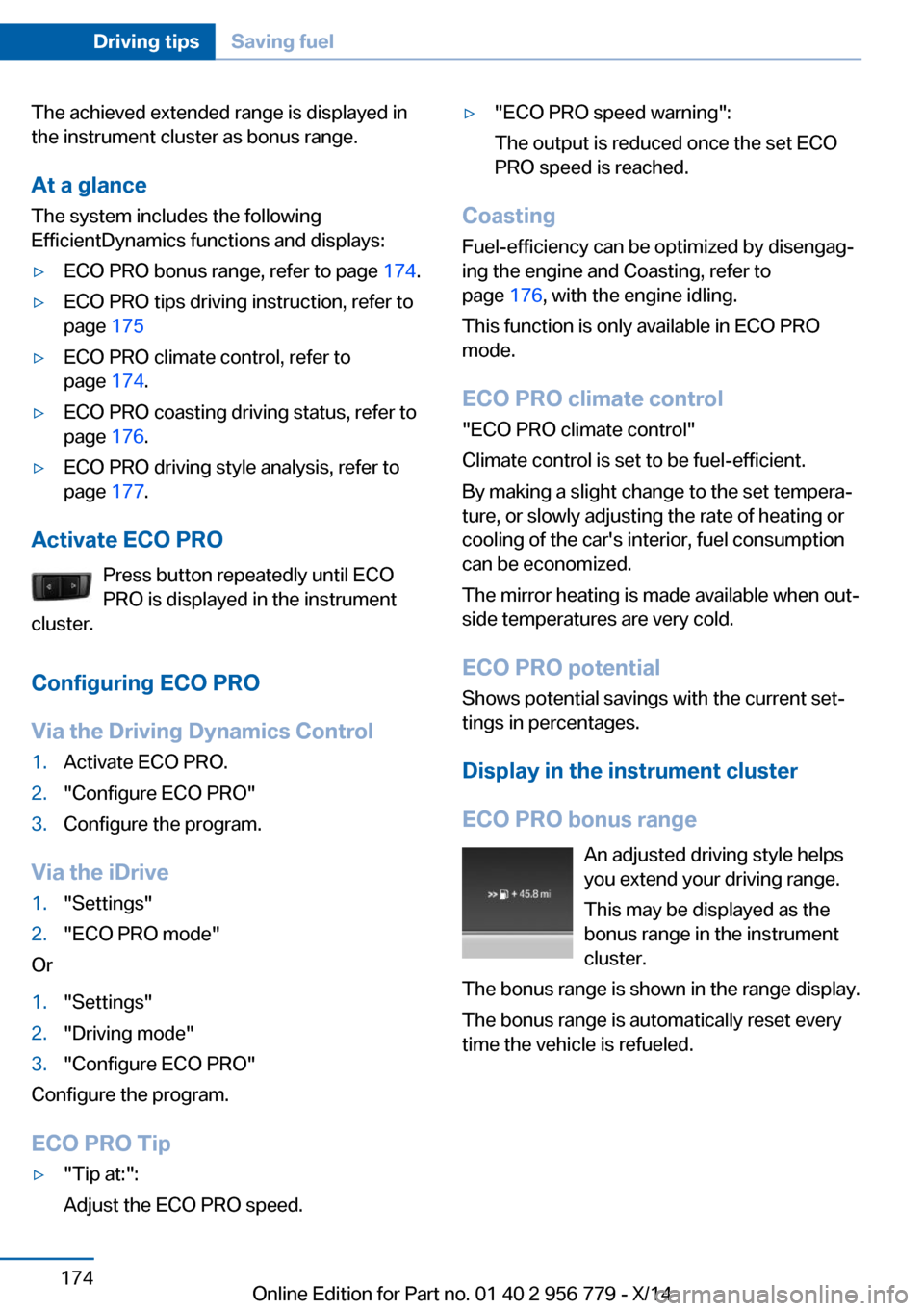 BMW 4 SERIES COUPE 2014 F32 Owners Manual The achieved extended range is displayed in
the instrument cluster as bonus range.
At a glance
The system includes the following
EfficientDynamics functions and displays:▷ECO PRO bonus range, refer 