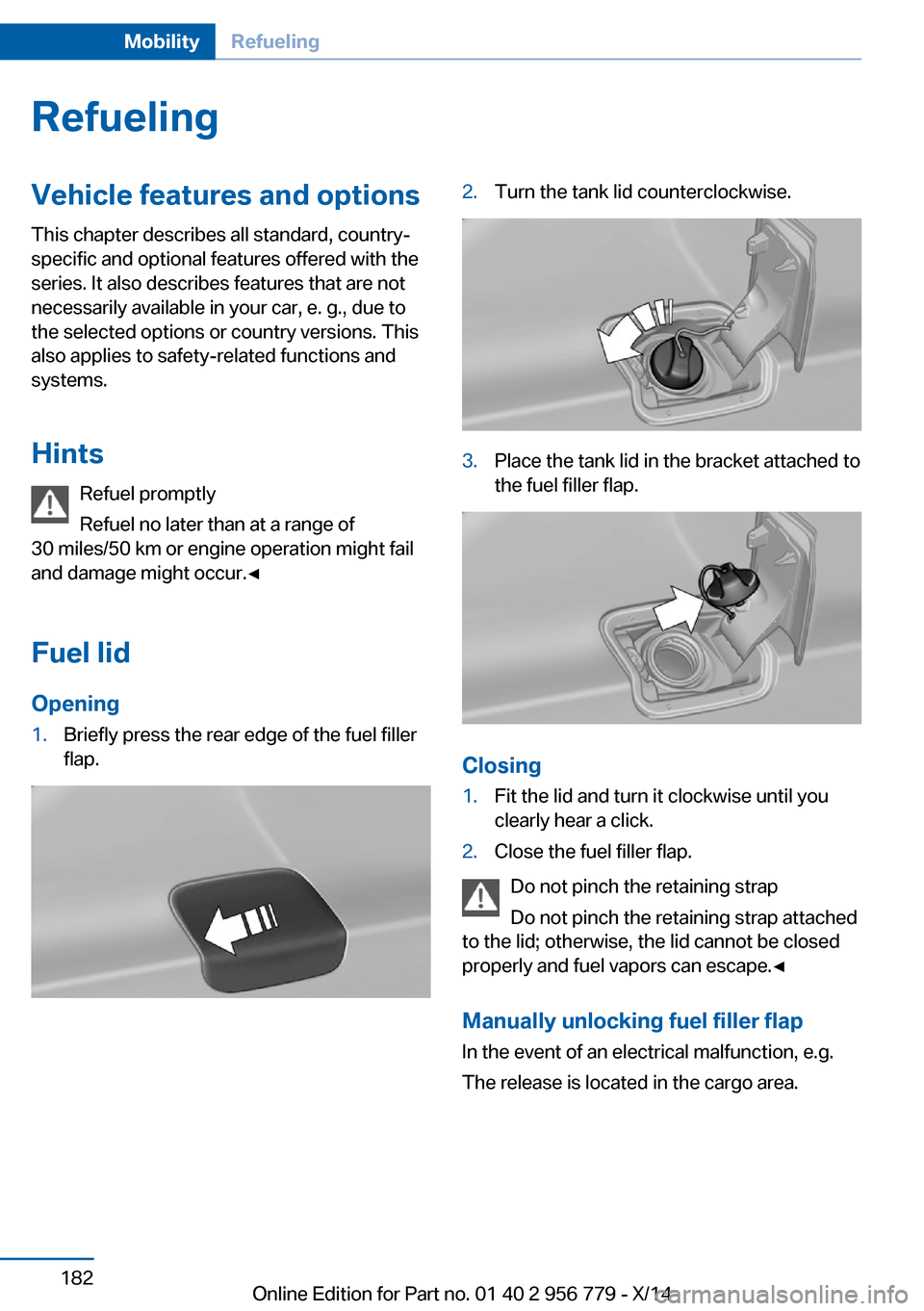 BMW 4 SERIES COUPE 2014 F32 Owners Manual RefuelingVehicle features and options
This chapter describes all standard, country-
specific and optional features offered with the
series. It also describes features that are not
necessarily availabl BMW 4 SERIES COUPE 2014 F32 Owners Manual RefuelingVehicle features and options
This chapter describes all standard, country-
specific and optional features offered with the
series. It also describes features that are not
necessarily availabl