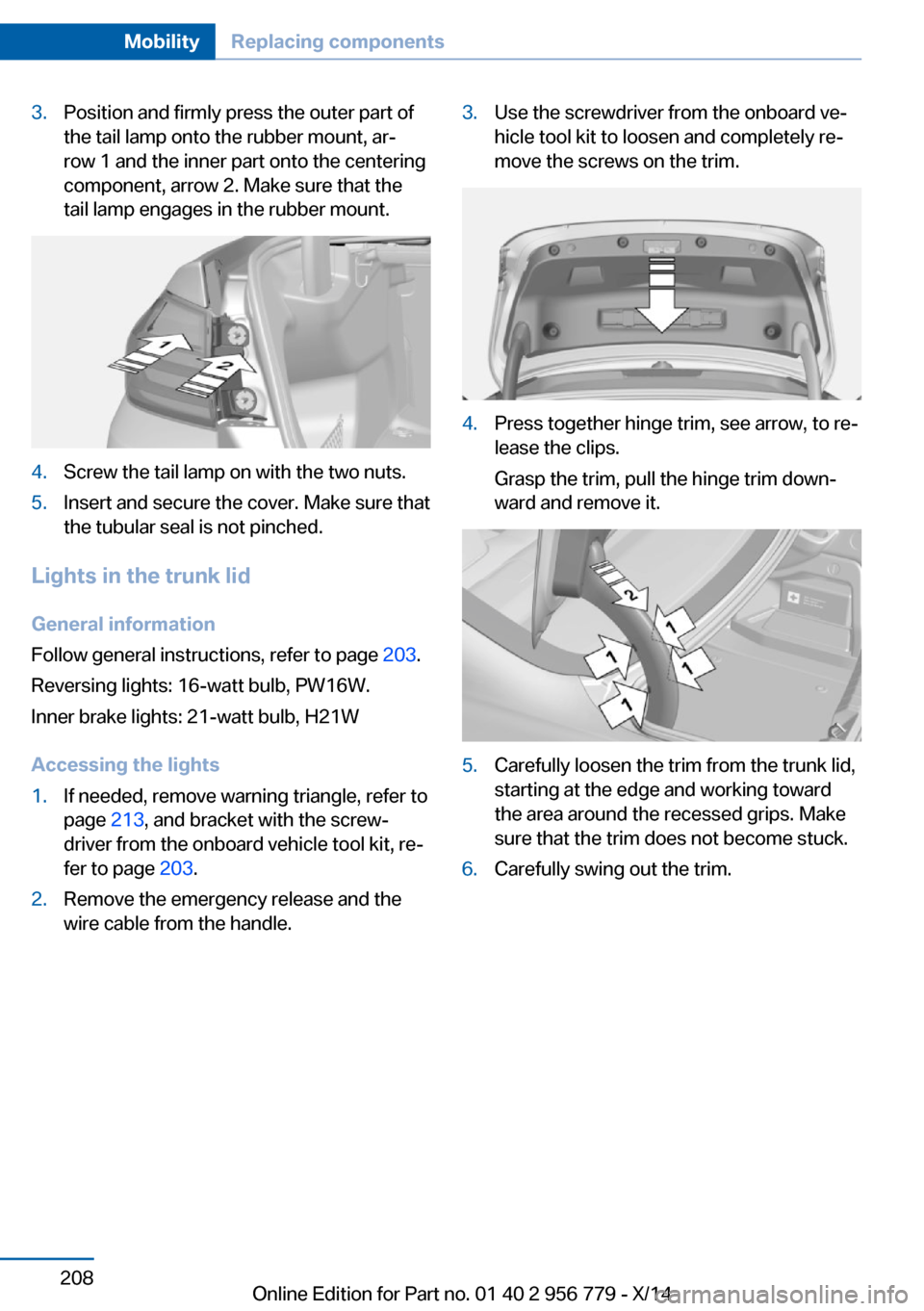 BMW 4 SERIES COUPE 2014 F32 Owners Manual 3.Position and firmly press the outer part of
the tail lamp onto the rubber mount, ar‐
row 1 and the inner part onto the centering
component, arrow 2. Make sure that the
tail lamp engages in the rub BMW 4 SERIES COUPE 2014 F32 Owners Manual 3.Position and firmly press the outer part of
the tail lamp onto the rubber mount, ar‐
row 1 and the inner part onto the centering
component, arrow 2. Make sure that the
tail lamp engages in the rub