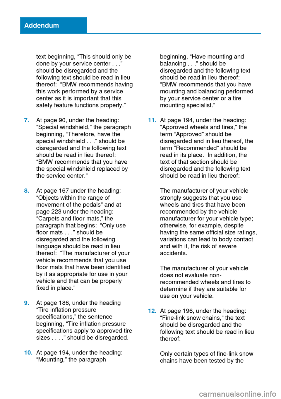 BMW 4 SERIES COUPE 2014 F32 Owners Manual Addendum
text beginning, “This should only be
done by your service center . . .”
should be disregarded and the
following text should be read in lieu
thereof: “BMW recommends having
this work per BMW 4 SERIES COUPE 2014 F32 Owners Manual Addendum
text beginning, “This should only be
done by your service center . . .”
should be disregarded and the
following text should be read in lieu
thereof: “BMW recommends having
this work per