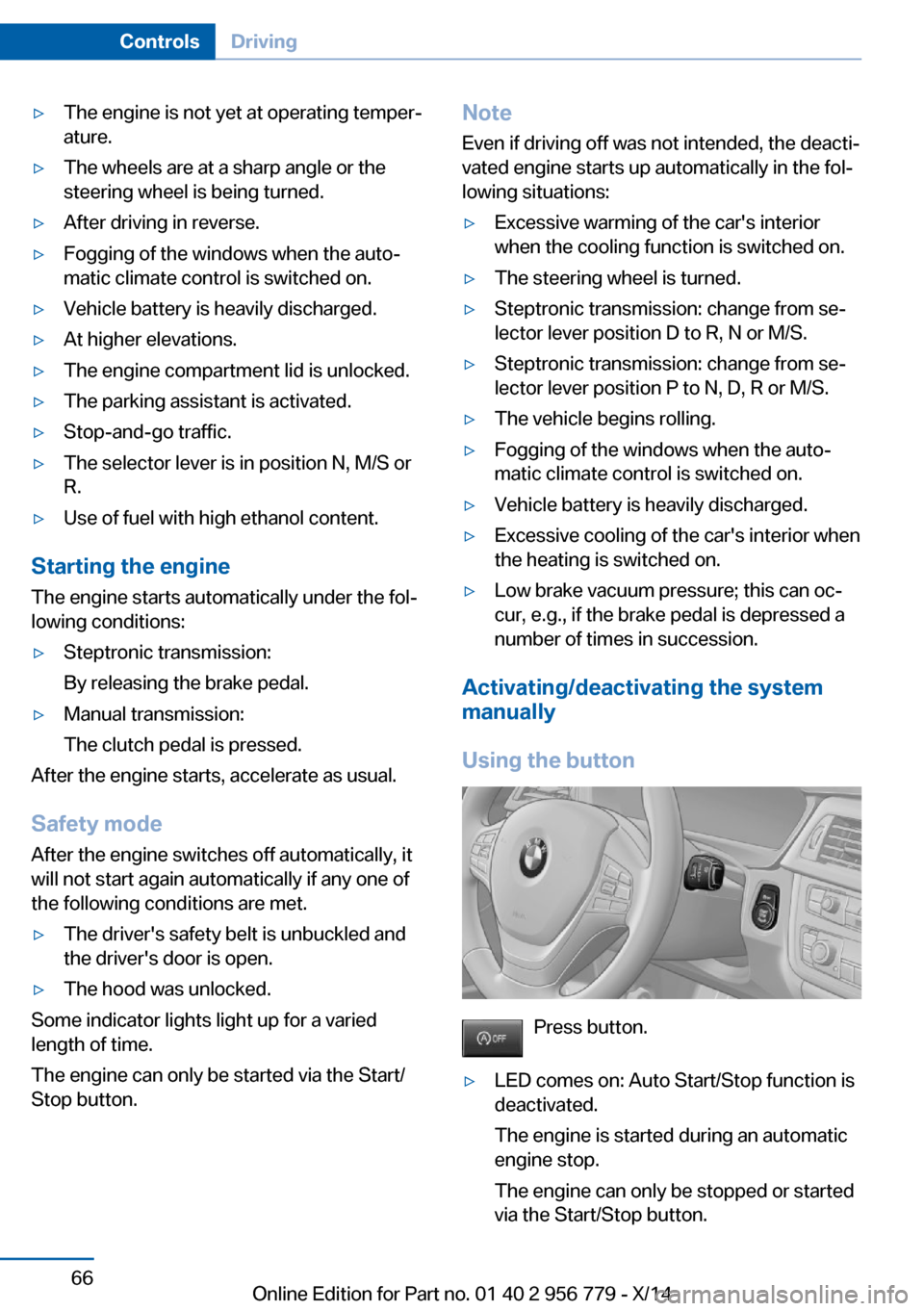 BMW 4 SERIES COUPE 2014 F32 Repair Manual ▷The engine is not yet at operating temper‐
ature.▷The wheels are at a sharp angle or the
steering wheel is being turned.▷After driving in reverse.▷Fogging of the windows when the auto‐
ma BMW 4 SERIES COUPE 2014 F32 Repair Manual ▷The engine is not yet at operating temper‐
ature.▷The wheels are at a sharp angle or the
steering wheel is being turned.▷After driving in reverse.▷Fogging of the windows when the auto‐
ma