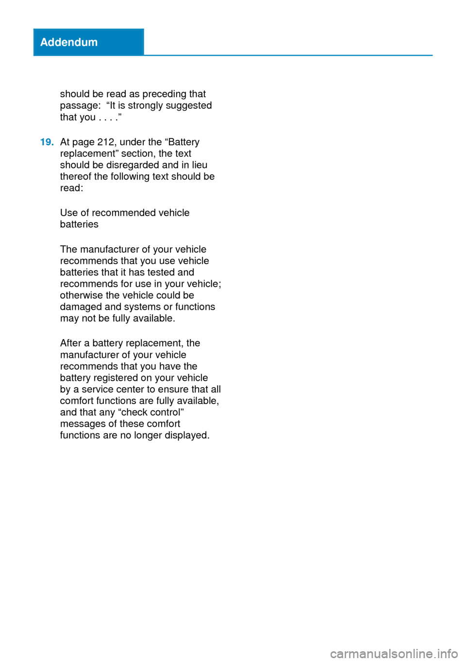 BMW 4 SERIES COUPE 2014 F32 Owners Manual Addendum
should be read as preceding that
passage: “It is strongly suggested
that you . . . .”
19.At page 212, under the “Battery
replacement” section, the text
should be disregarded and in li BMW 4 SERIES COUPE 2014 F32 Owners Manual Addendum
should be read as preceding that
passage: “It is strongly suggested
that you . . . .”
19.At page 212, under the “Battery
replacement” section, the text
should be disregarded and in li