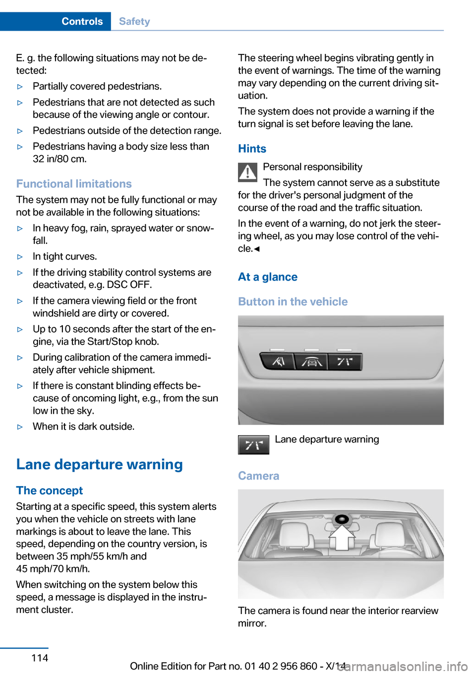 BMW 4 SERIES CONVERTIBLE 2014 F33 Workshop Manual E. g. the following situations may not be de‐
tected:▷Partially covered pedestrians.▷Pedestrians that are not detected as such
because of the viewing angle or contour.▷Pedestrians outside of t BMW 4 SERIES CONVERTIBLE 2014 F33 Workshop Manual E. g. the following situations may not be de‐
tected:▷Partially covered pedestrians.▷Pedestrians that are not detected as such
because of the viewing angle or contour.▷Pedestrians outside of t