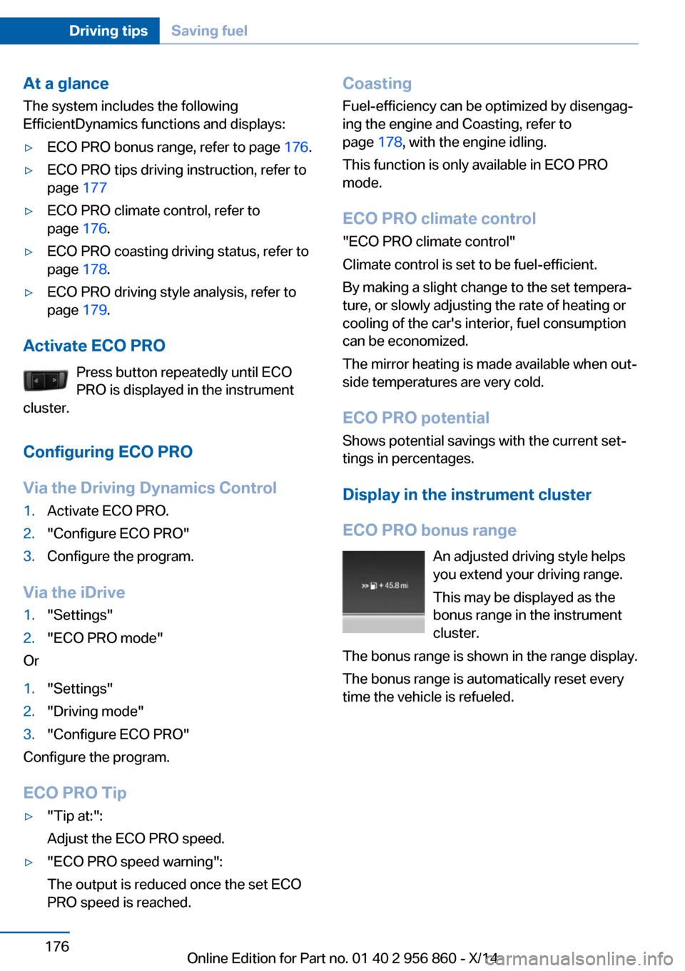 BMW 4 SERIES CONVERTIBLE 2014 F33 Owners Manual At a glance
The system includes the following
EfficientDynamics functions and displays:▷ECO PRO bonus range, refer to page  176.▷ECO PRO tips driving instruction, refer to
page  177▷ECO PRO clim