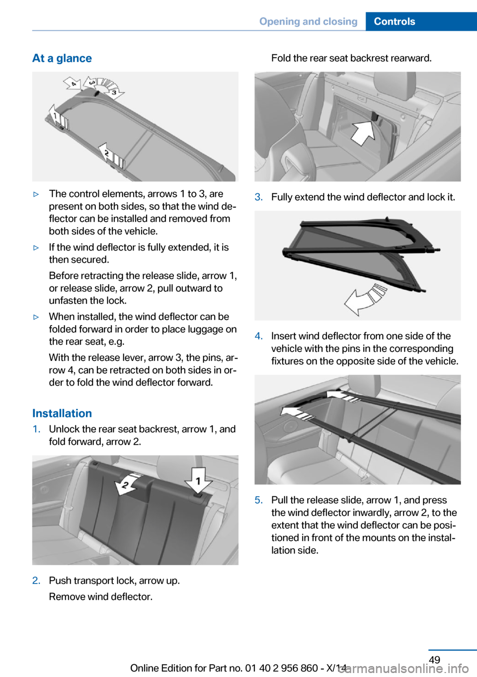 BMW 4 SERIES CONVERTIBLE 2014 F33 Workshop Manual At a glance▷The control elements, arrows 1 to 3, are
present on both sides, so that the wind de‐
flector can be installed and removed from
both sides of the vehicle.▷If the wind deflector is ful BMW 4 SERIES CONVERTIBLE 2014 F33 Workshop Manual At a glance▷The control elements, arrows 1 to 3, are
present on both sides, so that the wind de‐
flector can be installed and removed from
both sides of the vehicle.▷If the wind deflector is ful