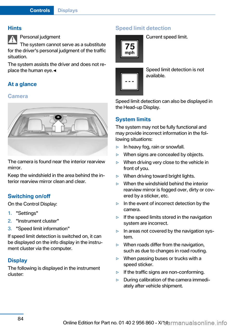 BMW 4 SERIES CONVERTIBLE 2014 F33 Owners Guide HintsPersonal judgment
The system cannot serve as a substitute
for the drivers personal judgment of the traffic
situation.
The system assists the driver and does not re‐
place the human eye.◀
At BMW 4 SERIES CONVERTIBLE 2014 F33 Owners Guide HintsPersonal judgment
The system cannot serve as a substitute
for the drivers personal judgment of the traffic
situation.
The system assists the driver and does not re‐
place the human eye.◀
At