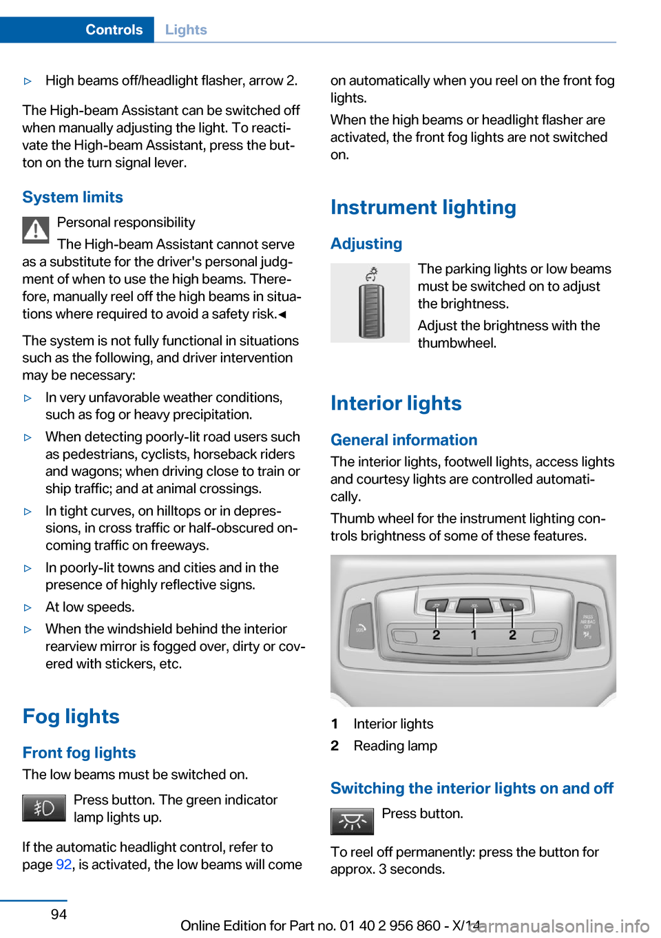 BMW 4 SERIES CONVERTIBLE 2014 F33 Service Manual ▷High beams off/headlight flasher, arrow 2.
The High-beam Assistant can be switched off
when manually adjusting the light. To reacti‐
vate the High-beam Assistant, press the but‐
ton on the turn BMW 4 SERIES CONVERTIBLE 2014 F33 Service Manual ▷High beams off/headlight flasher, arrow 2.
The High-beam Assistant can be switched off
when manually adjusting the light. To reacti‐
vate the High-beam Assistant, press the but‐
ton on the turn