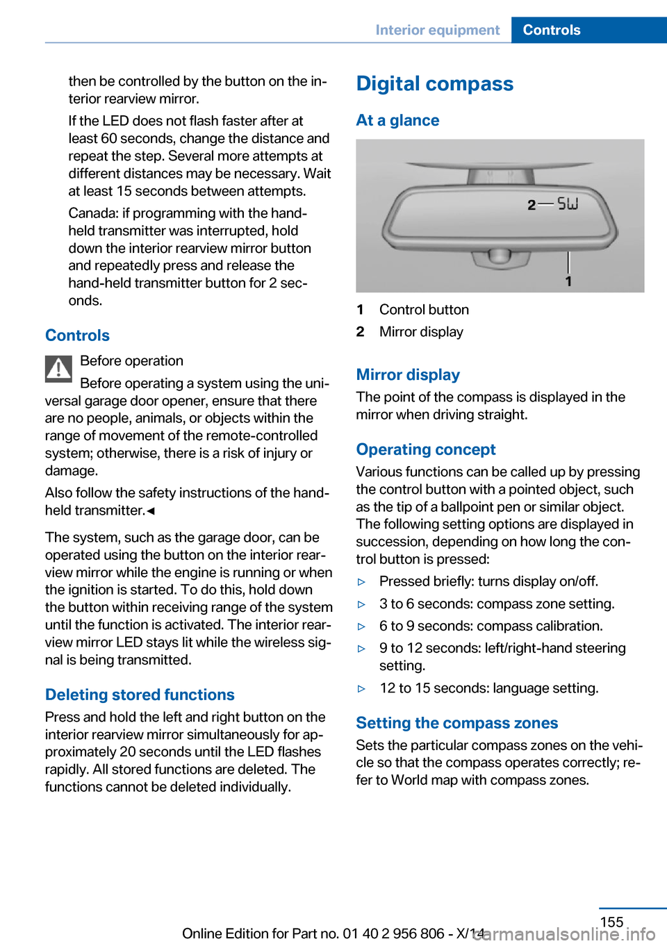 BMW 3 SERIES GRAN COUPE 2014 F34 Owners Manual then be controlled by the button on the in‐
terior rearview mirror.
If the LED does not flash faster after at
least 60 seconds, change the distance and
repeat the step. Several more attempts at
diff