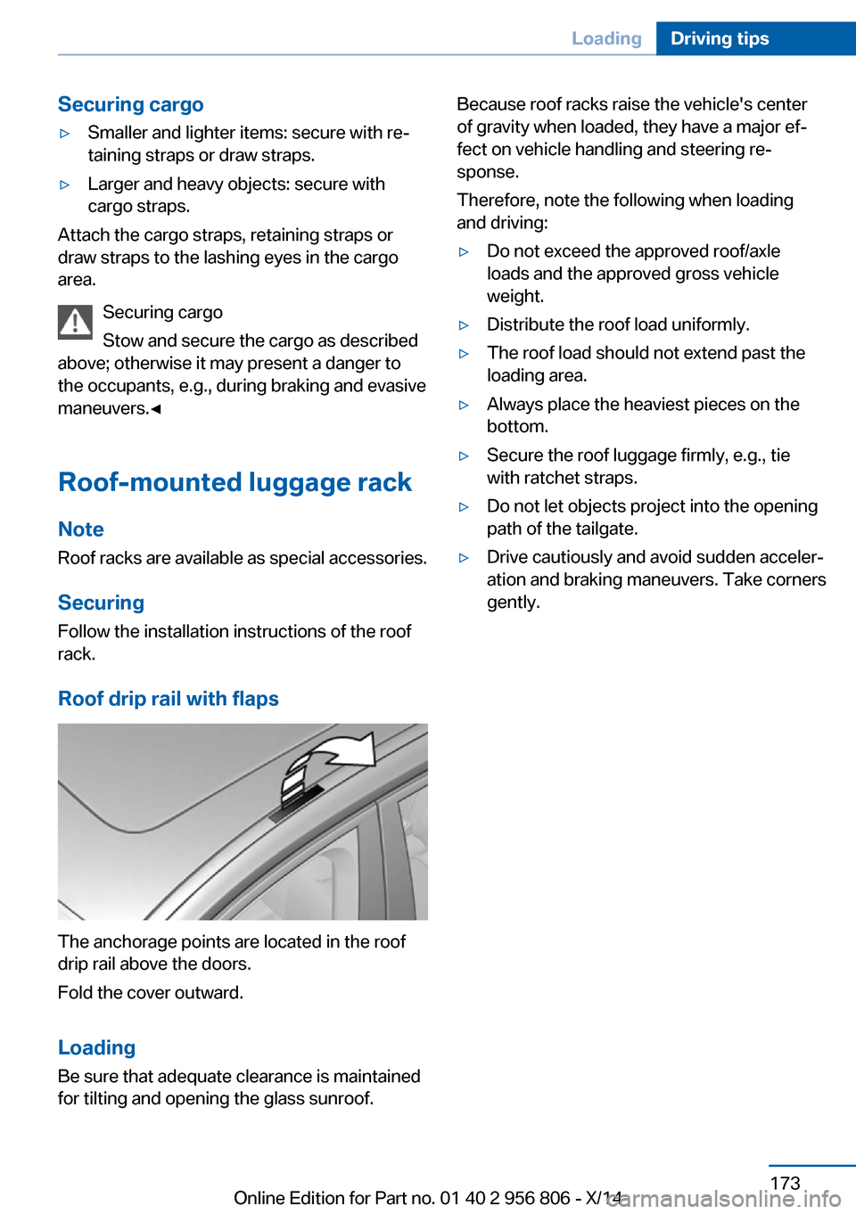 BMW 3 SERIES GRAN COUPE 2014 F34 Owners Manual Securing cargo▷Smaller and lighter items: secure with re‐
taining straps or draw straps.▷Larger and heavy objects: secure with
cargo straps.
Attach the cargo straps, retaining straps or
draw str