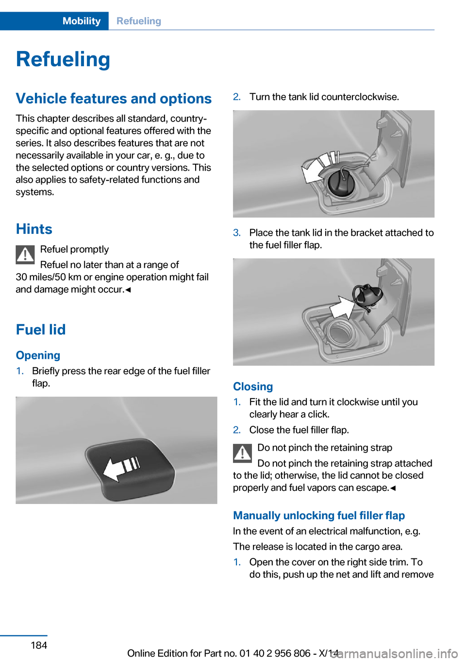 BMW 3 SERIES GRAN COUPE 2014 F34 Owners Manual RefuelingVehicle features and options
This chapter describes all standard, country-
specific and optional features offered with the
series. It also describes features that are not
necessarily availabl BMW 3 SERIES GRAN COUPE 2014 F34 Owners Manual RefuelingVehicle features and options
This chapter describes all standard, country-
specific and optional features offered with the
series. It also describes features that are not
necessarily availabl