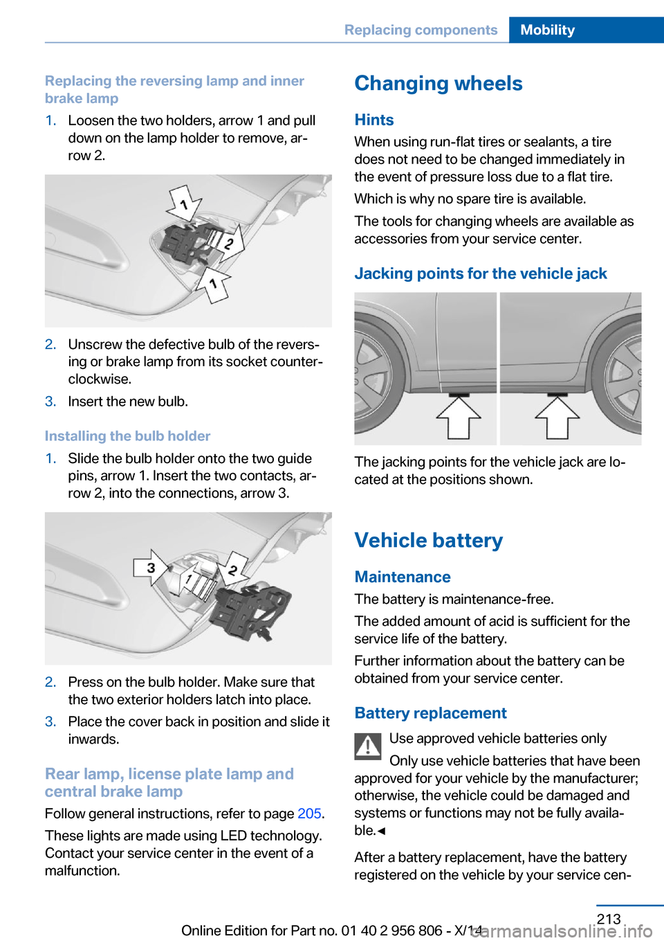 BMW 3 SERIES GRAN COUPE 2014 F34 Owners Manual Replacing the reversing lamp and inner
brake lamp1.Loosen the two holders, arrow 1 and pull
down on the lamp holder to remove, ar‐
row 2.2.Unscrew the defective bulb of the revers‐
ing or brake la