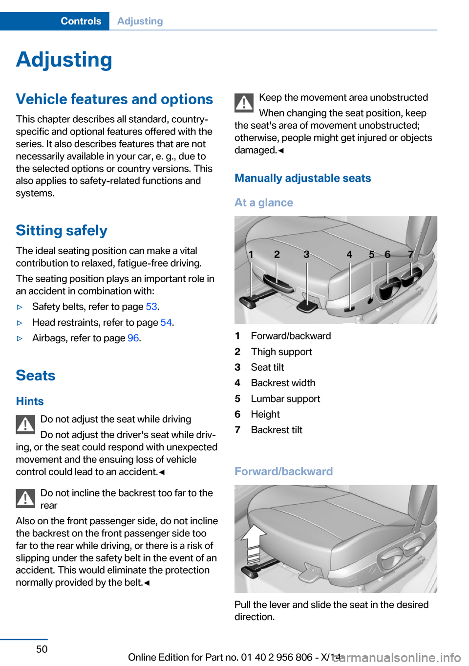 BMW 3 SERIES GRAN COUPE 2014 F34 Owners Manual AdjustingVehicle features and options
This chapter describes all standard, country-
specific and optional features offered with the
series. It also describes features that are not
necessarily availabl