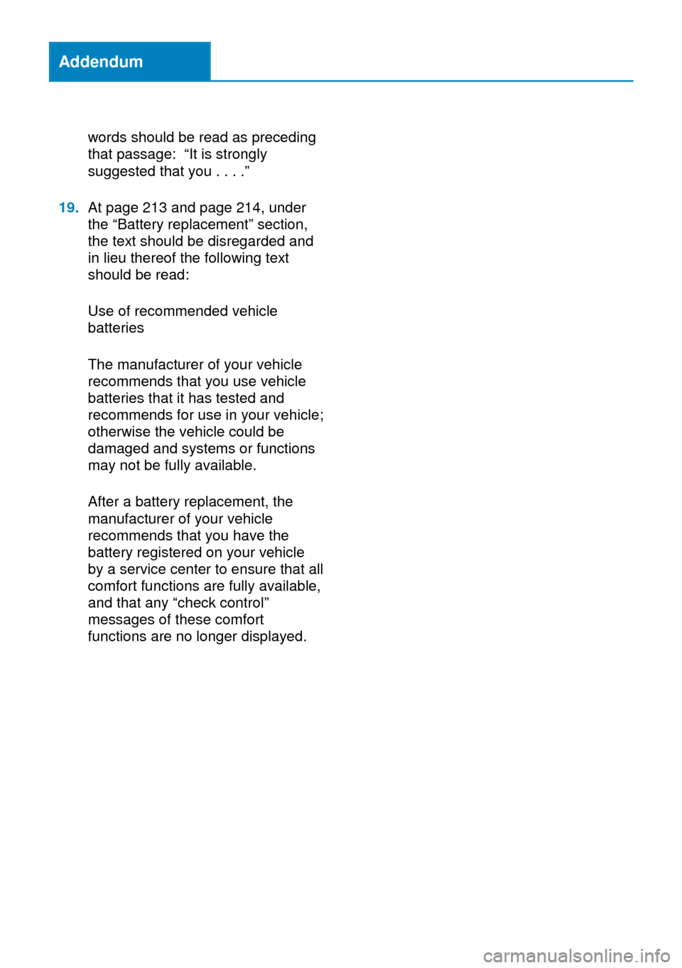 BMW 3 SERIES GRAN COUPE 2014 F34 Owners Manual Addendum
words should be read as preceding
that passage: “It is strongly
suggested that you . . . .”
19.At page 213 and page 214, under
the “Battery replacement” section,
the text should be di BMW 3 SERIES GRAN COUPE 2014 F34 Owners Manual Addendum
words should be read as preceding
that passage: “It is strongly
suggested that you . . . .”
19.At page 213 and page 214, under
the “Battery replacement” section,
the text should be di
