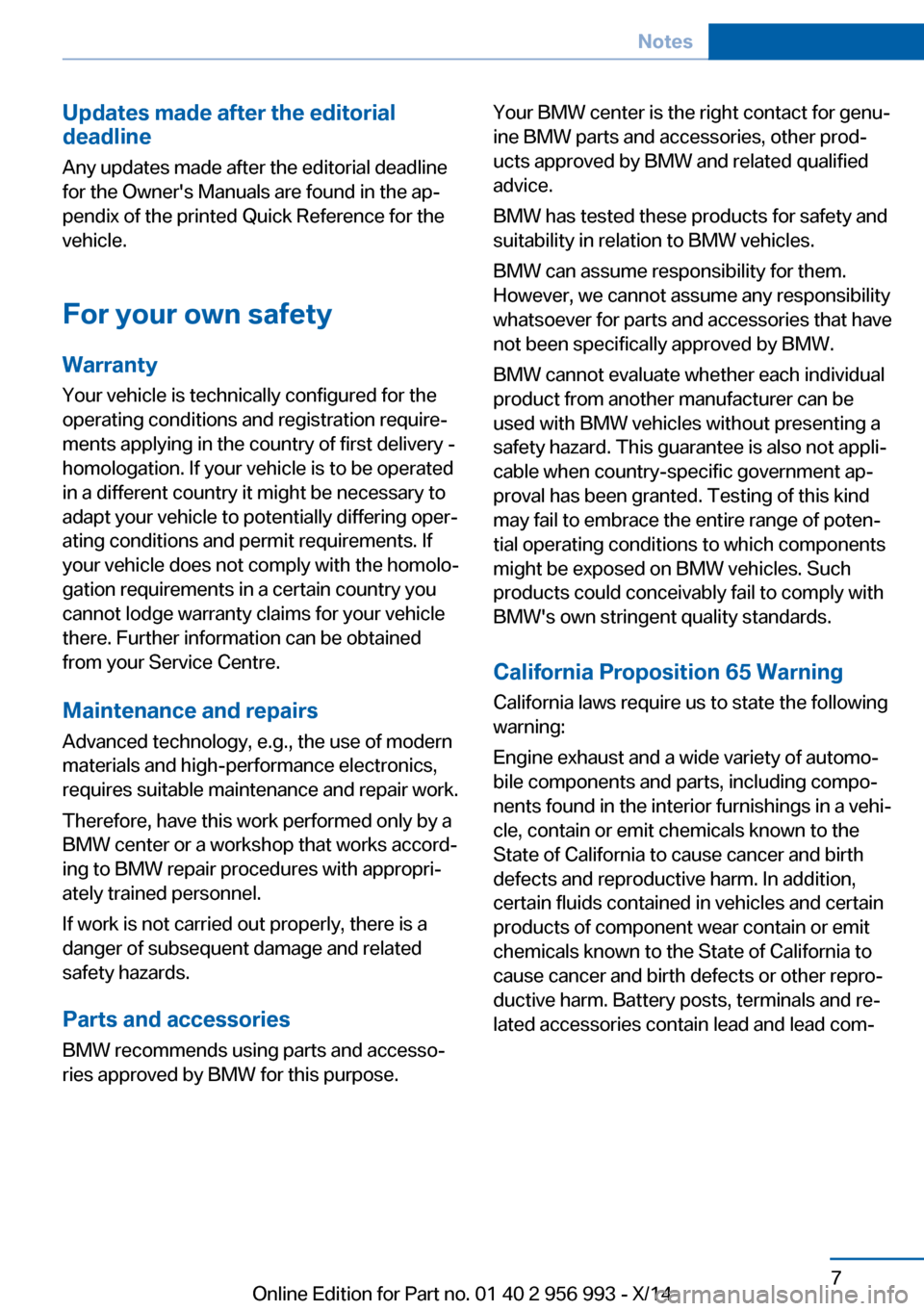BMW X6M 2014 F86 Owners Manual Seite 7Notes7
Online Edition for Part no. 01 40 2 956 993 - X/14
Updates made after the editorial
deadline
Any updates made after the editorial deadline
for the Owners Manuals are found in the ap‐
