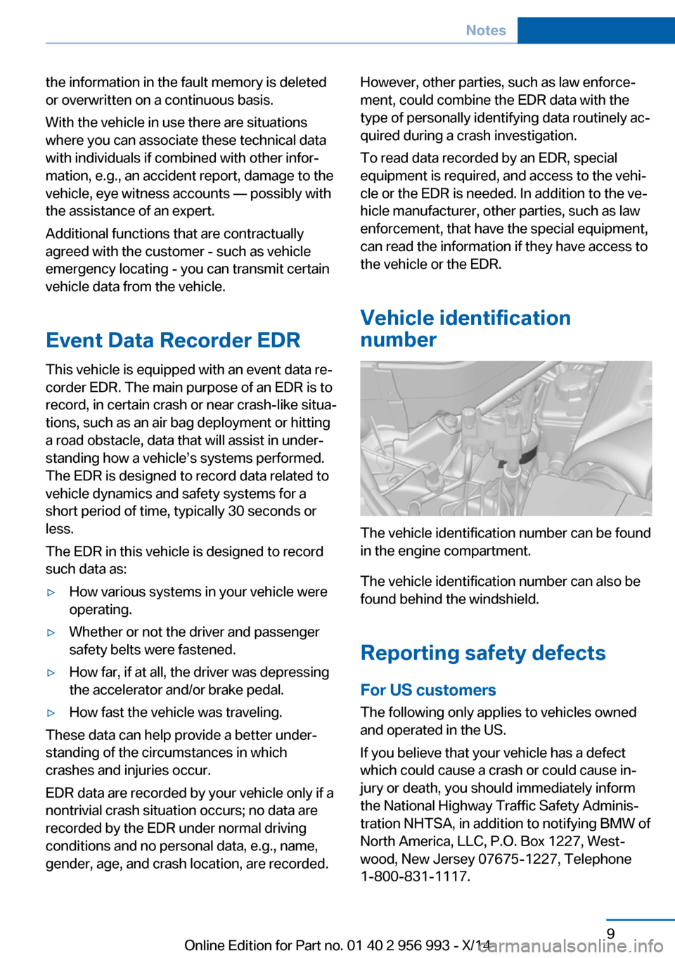 BMW X6M 2014 F86 User Guide the information in the fault memory is deleted
or overwritten on a continuous basis.
With the vehicle in use there are situations
where you can associate these technical data
with individuals if combi BMW X6M 2014 F86 User Guide the information in the fault memory is deleted
or overwritten on a continuous basis.
With the vehicle in use there are situations
where you can associate these technical data
with individuals if combi